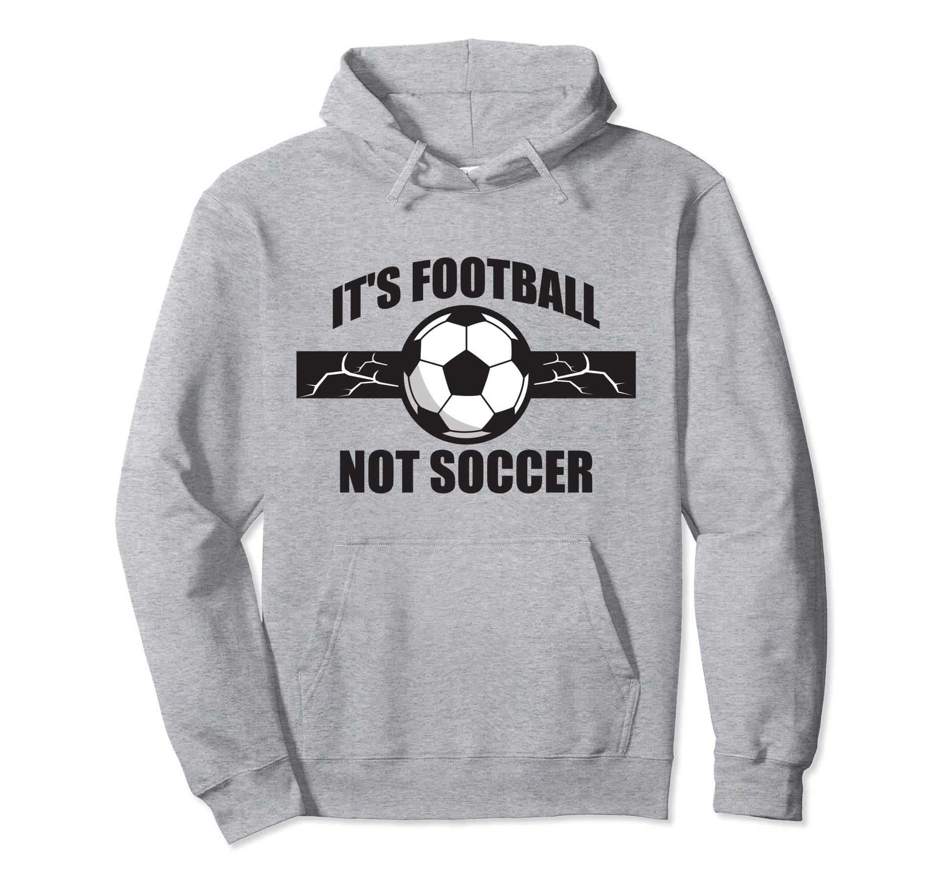 Soccer Football Its Football Not Soccer T-Shirt - Trendy Graphic Men Women - T-Shirt, Sweatshirt, Hoodie