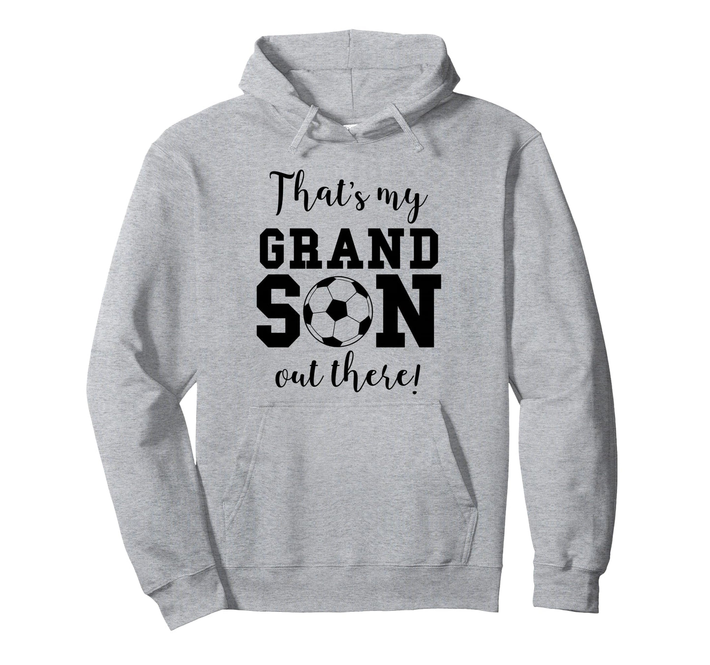 Thats My Grandson Out There Soccer Hoodie - Fun Novelty Design for Adults - T-Shirt, Sweatshirt, Hoodie