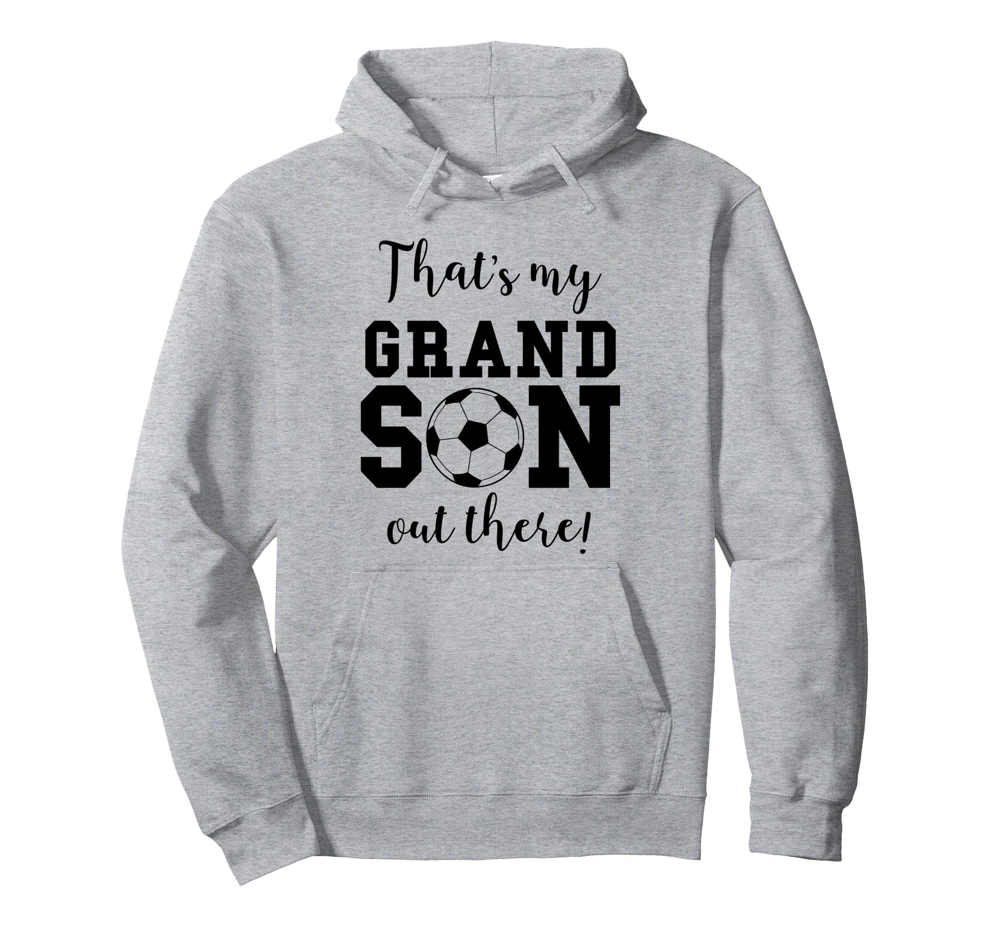 Thats My Grandson Out There Soccer Hoodie - Fun Novelty Design for Adults - T-Shirt, Sweatshirt, Hoodie