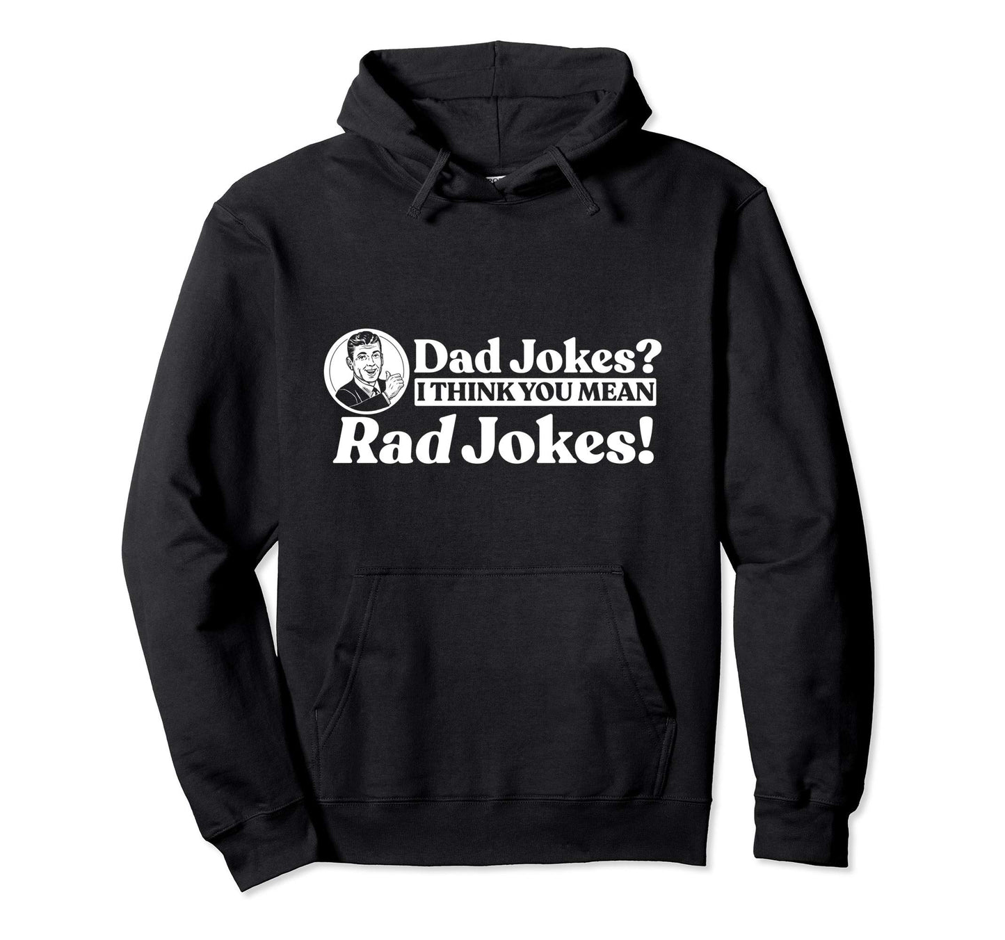 Dad Jokes More Like Rad Jokes Funny Hoodie - Custom Art Print for Adults - T-Shirt, Sweatshirt, Hoodie