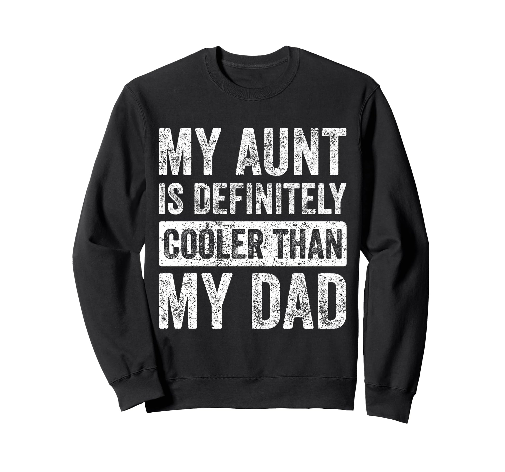 My Aunt Is Definitely Cooler Than My Dad Sweatshirt - Graphic Print Unisex - T-Shirt, Sweatshirt, Hoodie