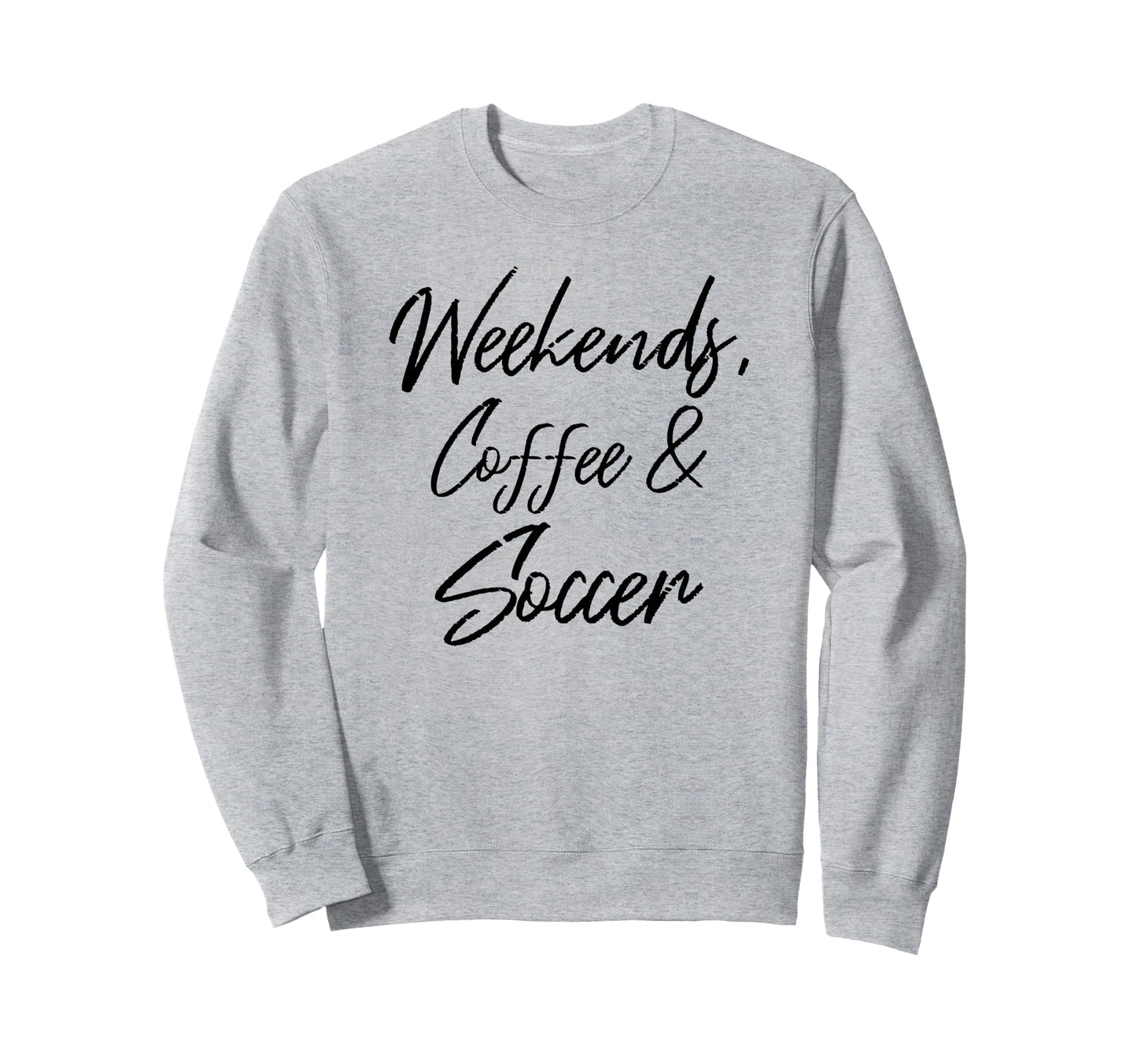 Weekends Coffee And Soccer Players Sweatshirt - Unique Graphic for Adults - T-Shirt, Sweatshirt, Hoodie