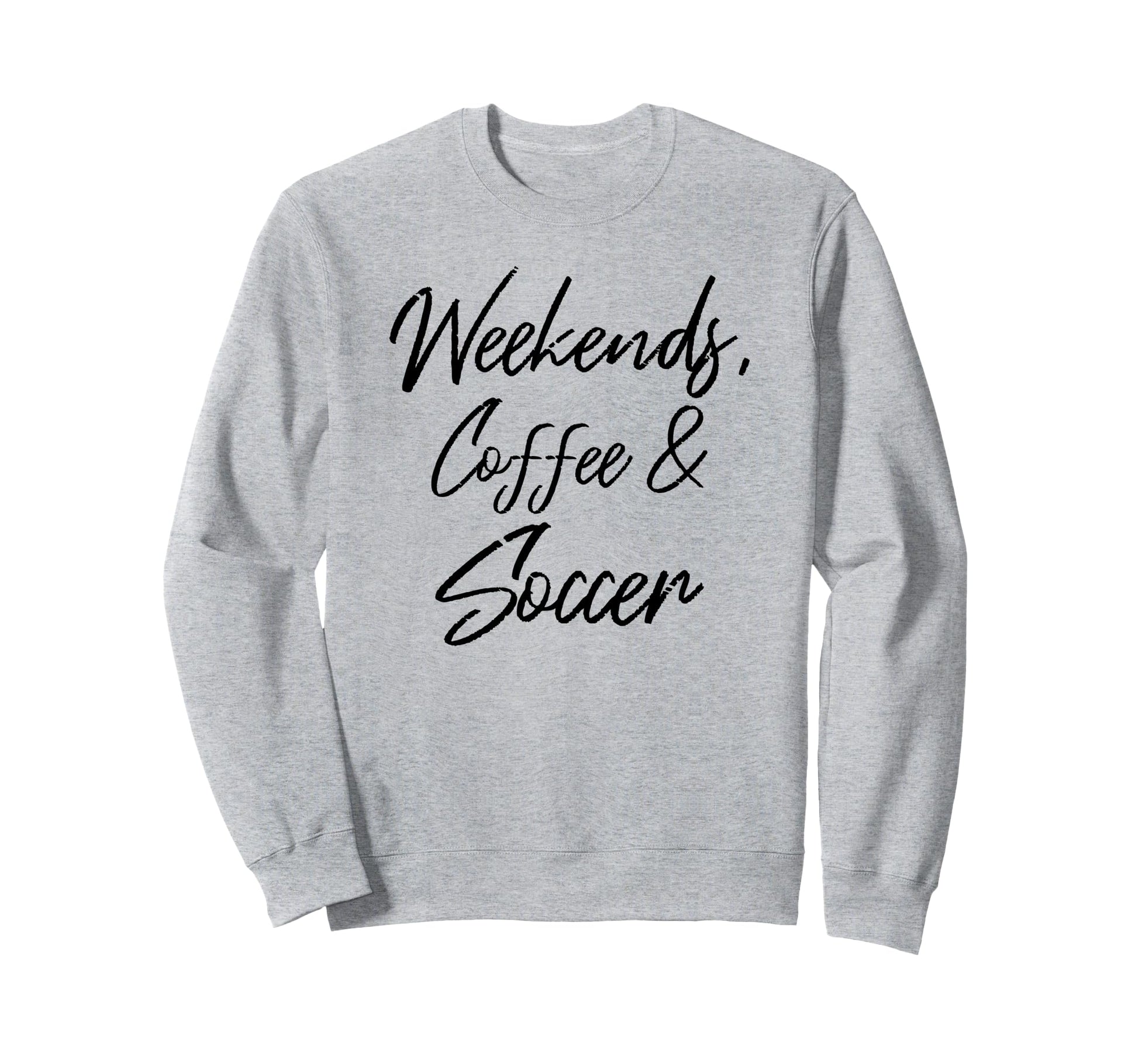 Weekends Coffee And Soccer Players Sweatshirt - Unique Graphic for Adults - T-Shirt, Sweatshirt, Hoodie