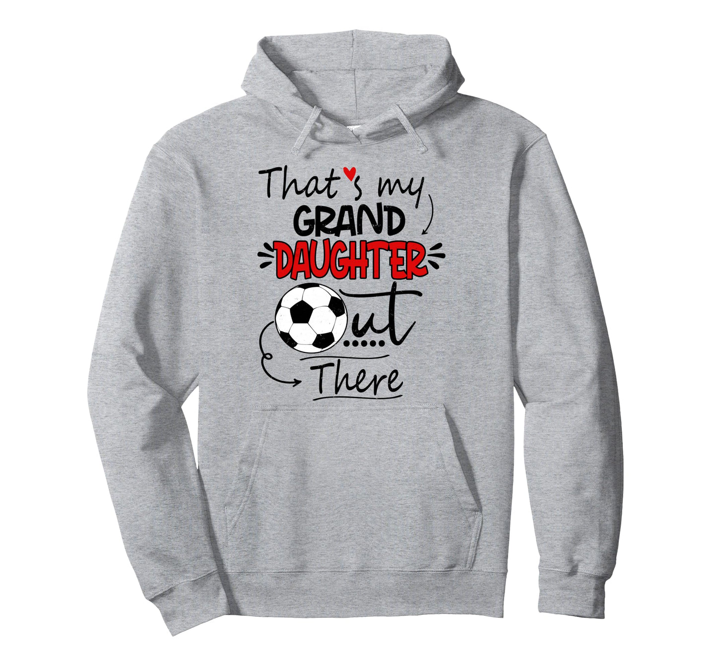 Thats My Granddaughter Out There Soccer Hoodie - Graphic Print Unisex - T-Shirt, Sweatshirt, Hoodie