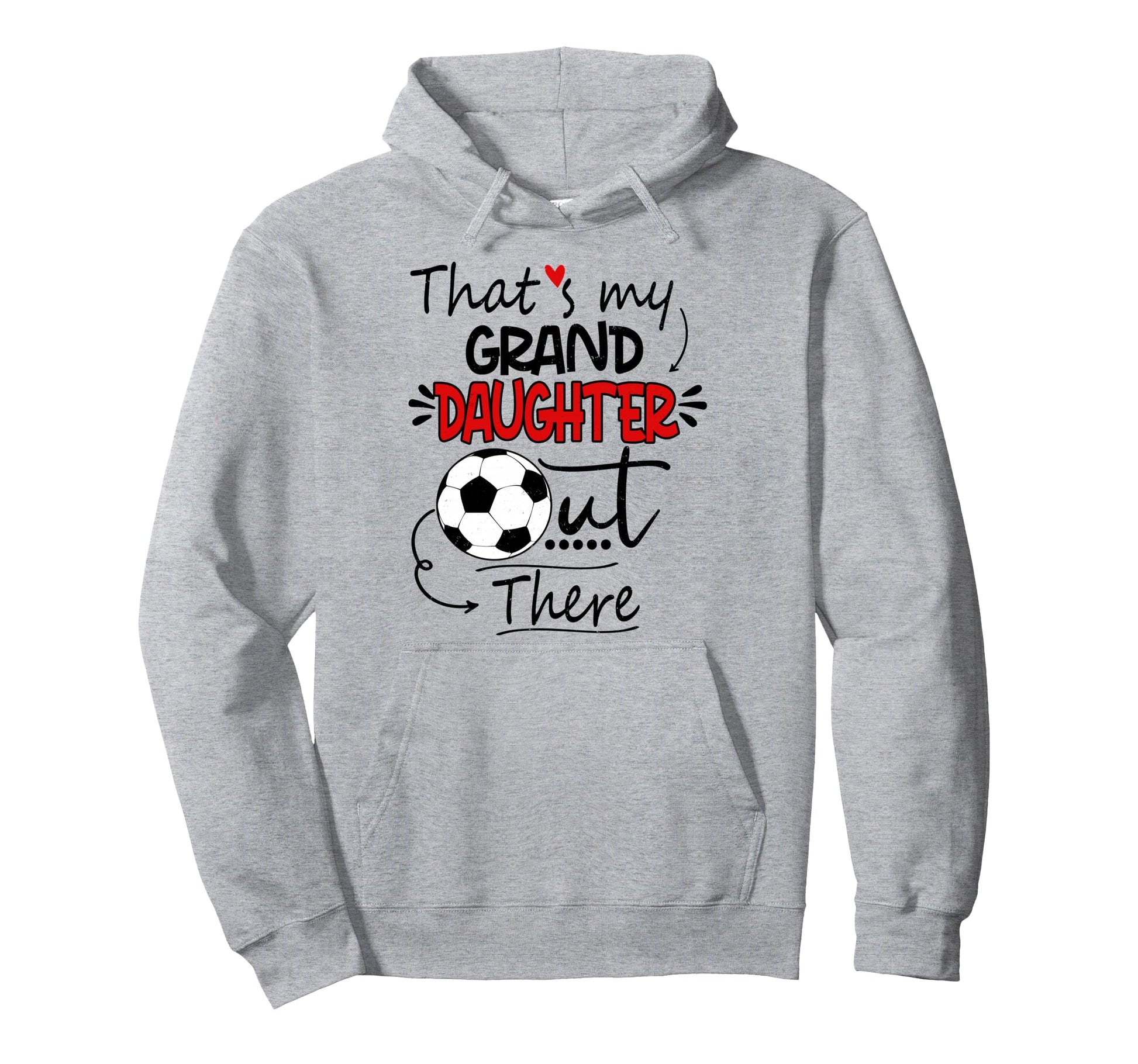 Thats My Granddaughter Out There Soccer Hoodie - Graphic Print Unisex - T-Shirt, Sweatshirt, Hoodie