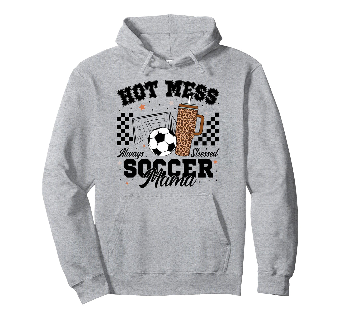 Hot Mess Always Stressed Soccer Mama Hoodie - Casual Everyday Wear Unisex - T-Shirt, Sweatshirt, Hoodie