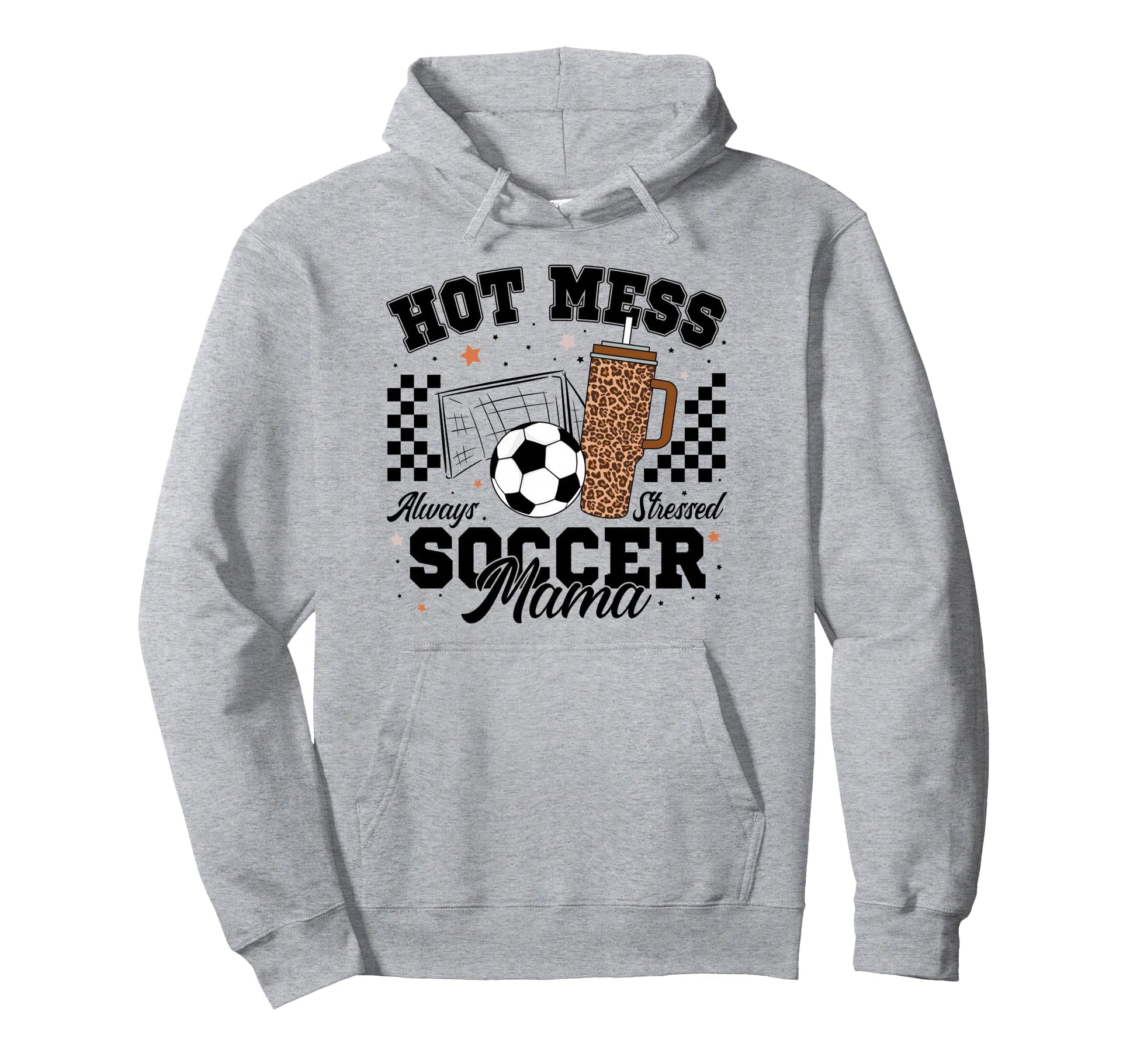 Hot Mess Always Stressed Soccer Mama Hoodie - Casual Everyday Wear Unisex - T-Shirt, Sweatshirt, Hoodie
