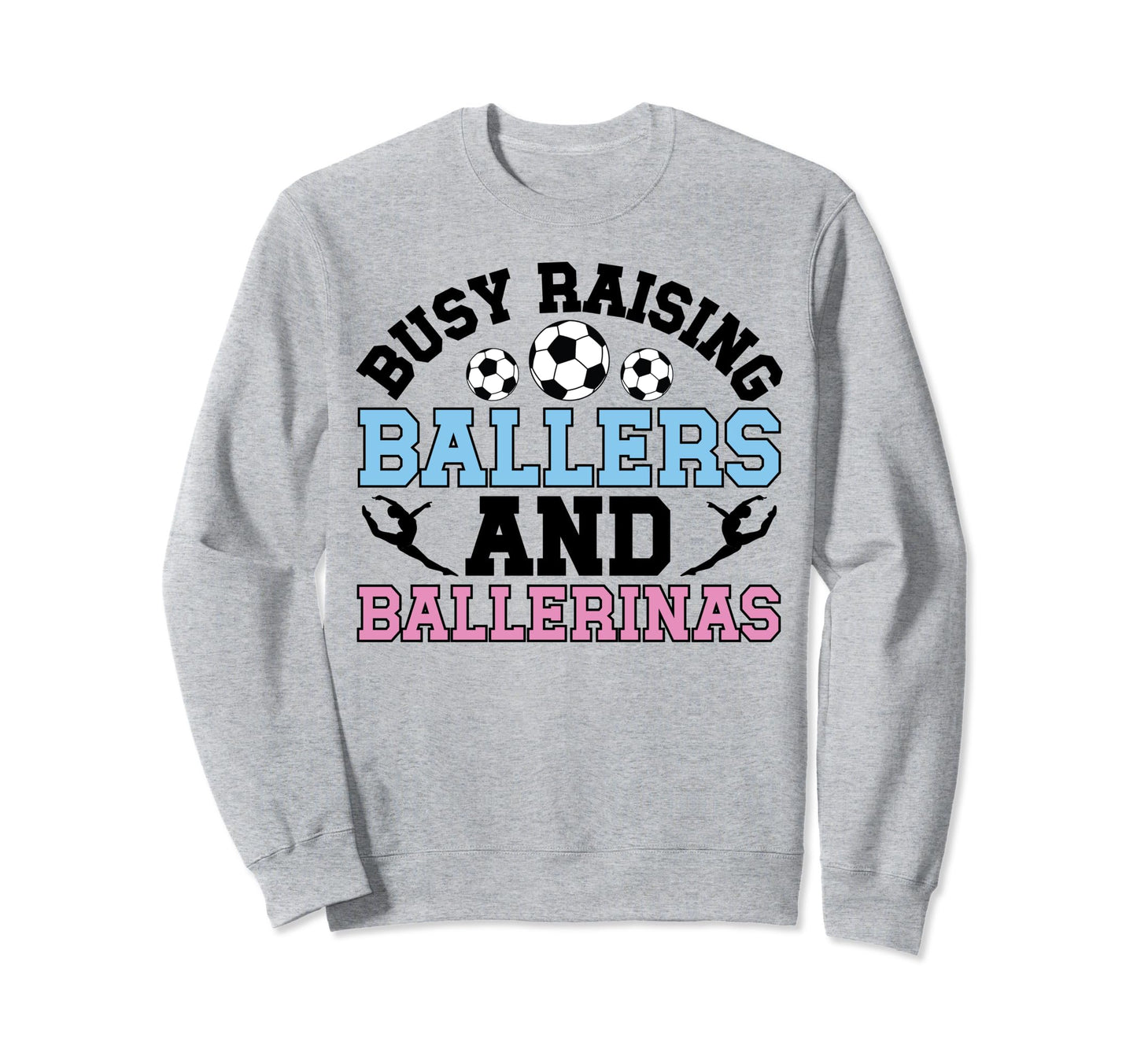 Raising Ballers And Ballerinas Soccer Sweatshirt - Graphic Print Men Women - T-Shirt, Sweatshirt, Hoodie