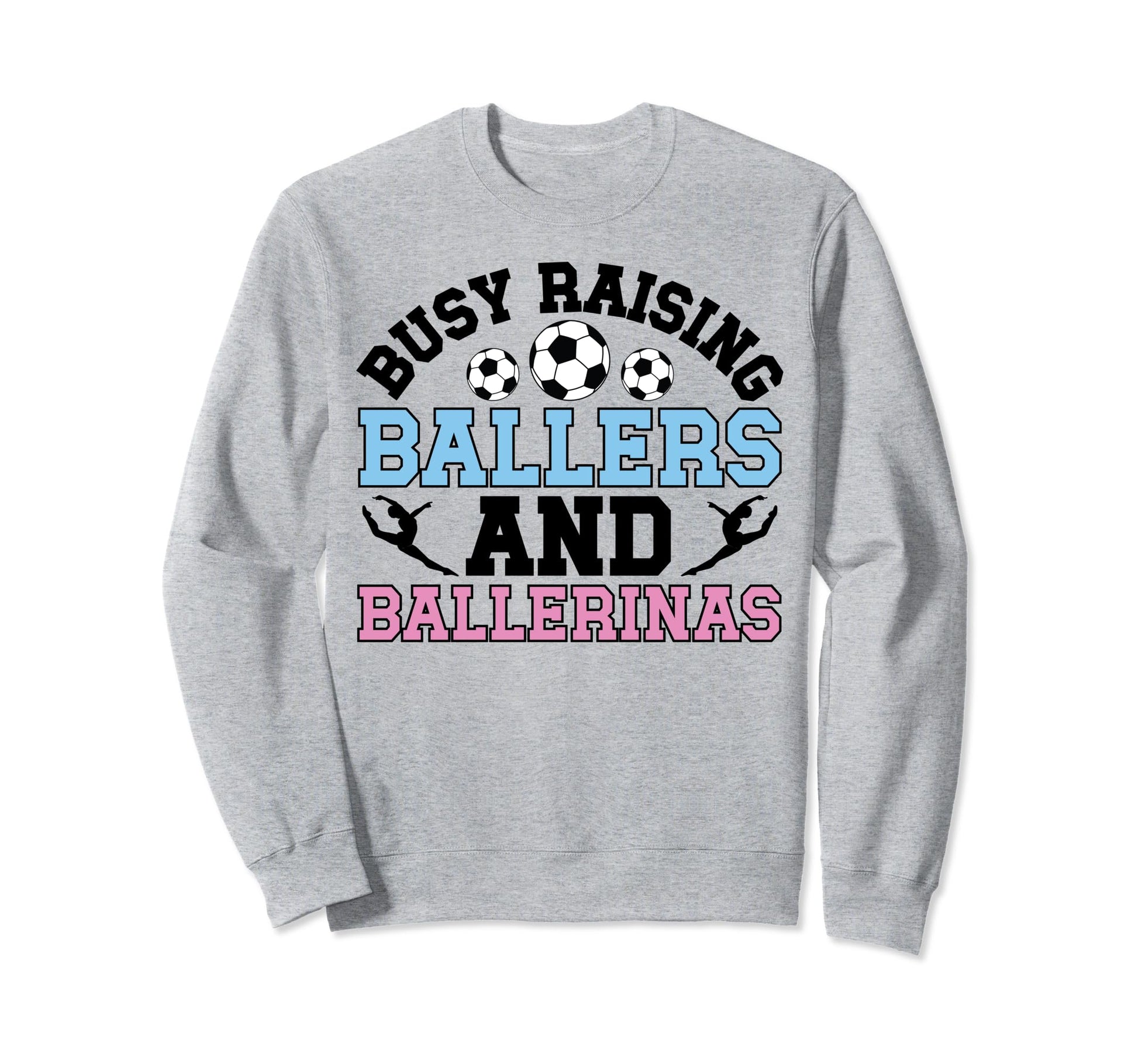 Raising Ballers And Ballerinas Soccer Sweatshirt - Graphic Print Men Women - T-Shirt, Sweatshirt, Hoodie