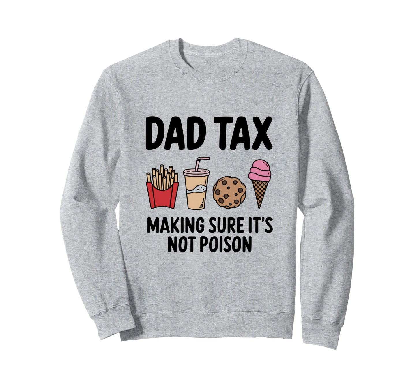 Dad Tax Making Sure Its Not Sweatshirt - Casual Everyday Wear for Adults - T-Shirt, Sweatshirt, Hoodie