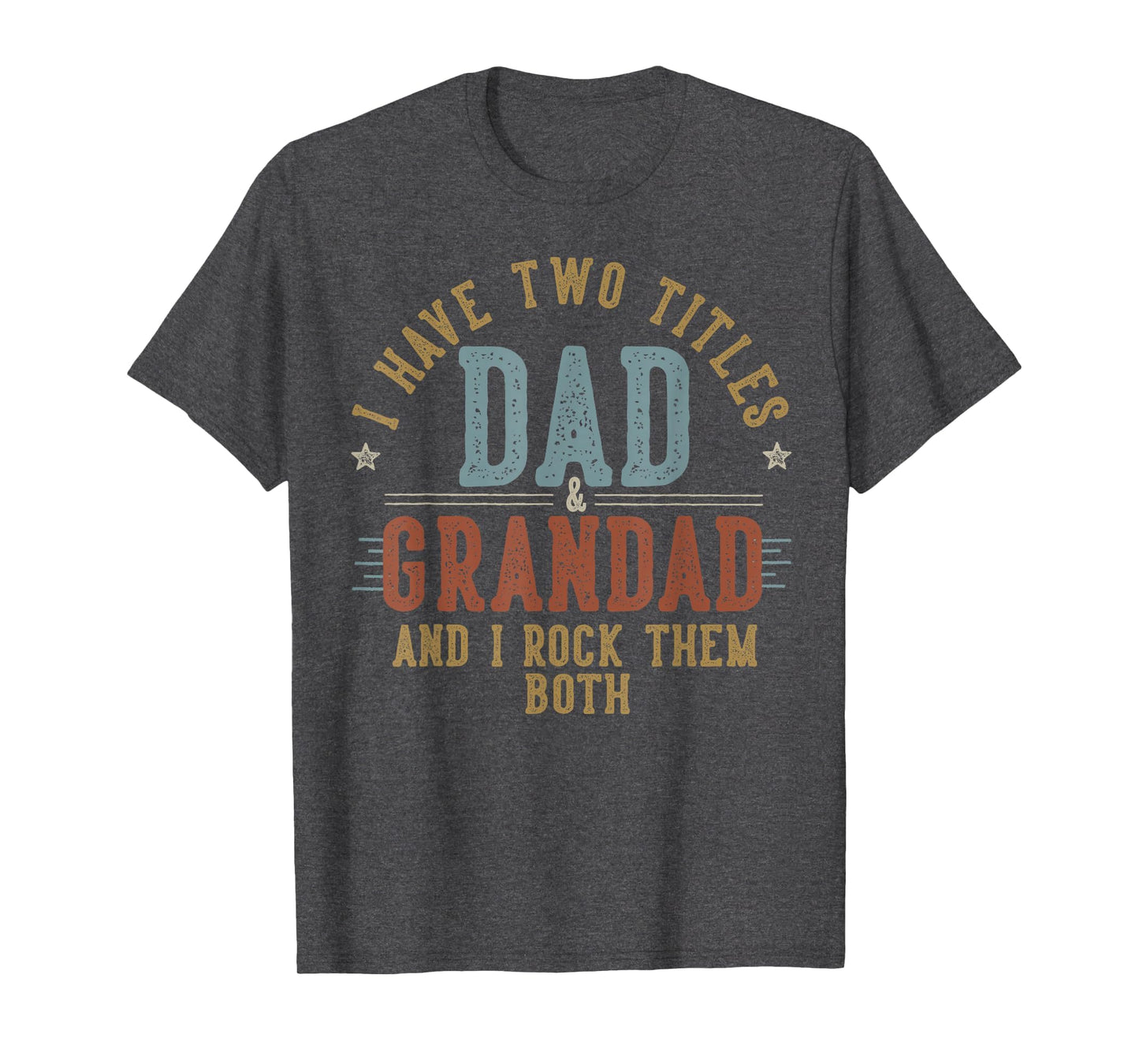 I Have Two Titles Dad And Grandad I T-Shirt - Unique Graphic for Adults - T-Shirt, Sweatshirt, Hoodie