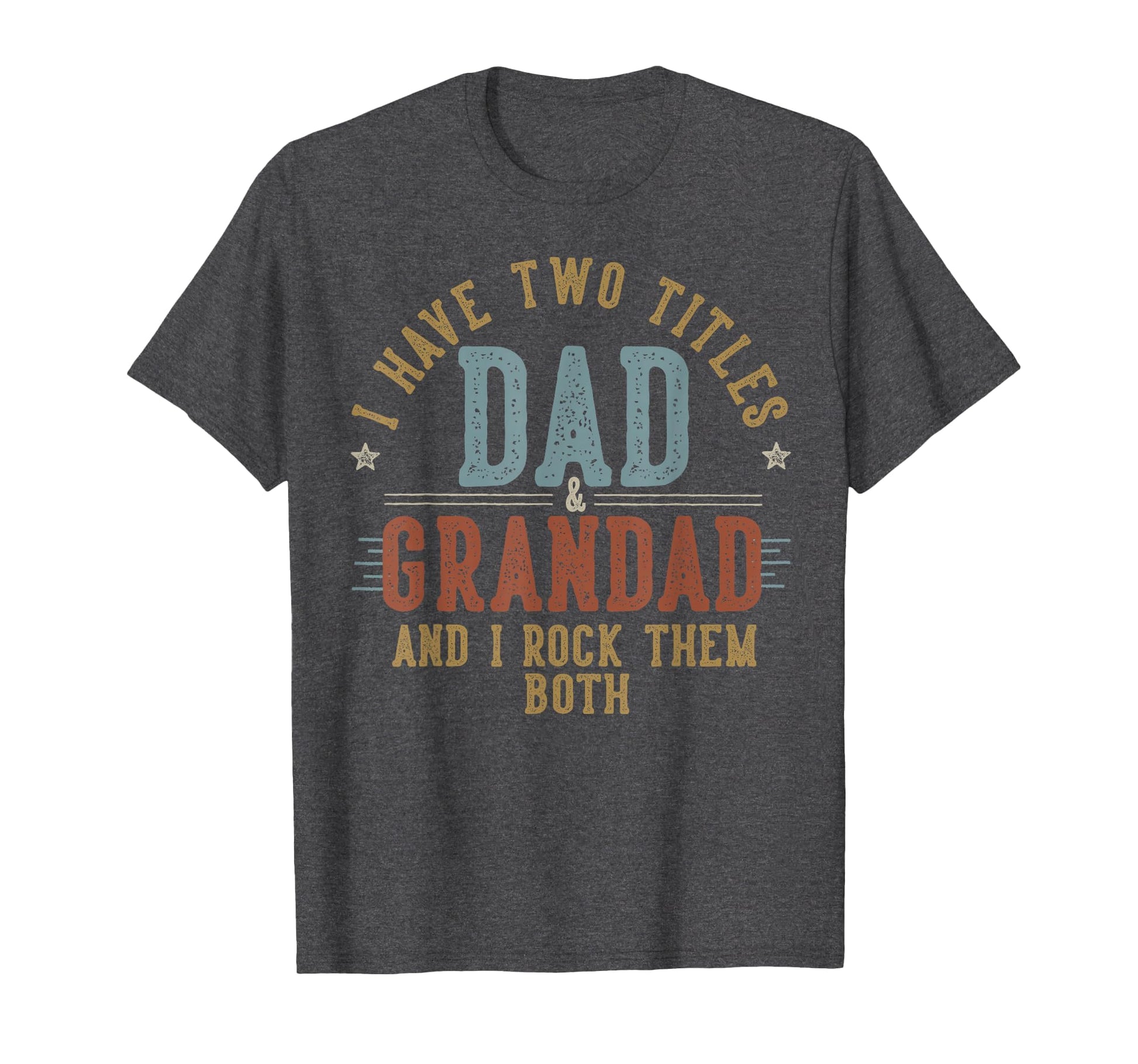 I Have Two Titles Dad And Grandad I T-Shirt - Unique Graphic for Adults - T-Shirt, Sweatshirt, Hoodie