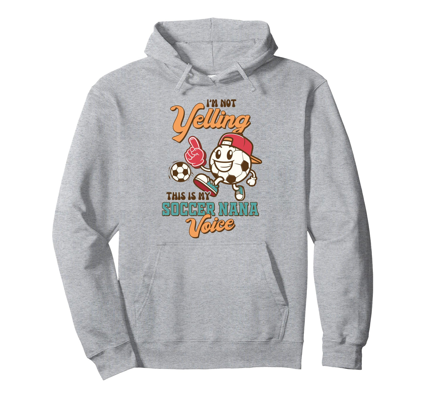 Soccer Grandma Im Not Yelling This Is My Hoodie - Novelty Apparel Unisex - T-Shirt, Sweatshirt, Hoodie