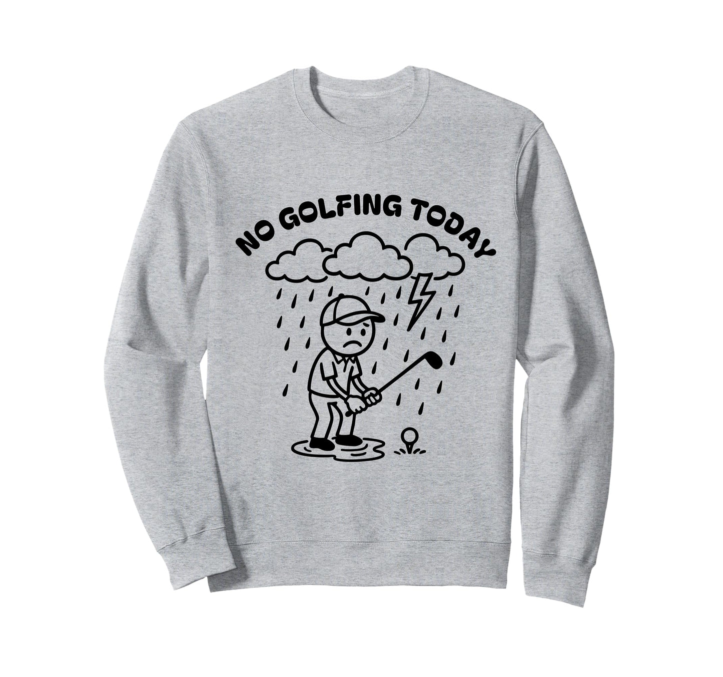No Golfing Today Funny Golf Golfer Sweatshirt - Minimalist Print Men Women - T-Shirt, Sweatshirt, Hoodie