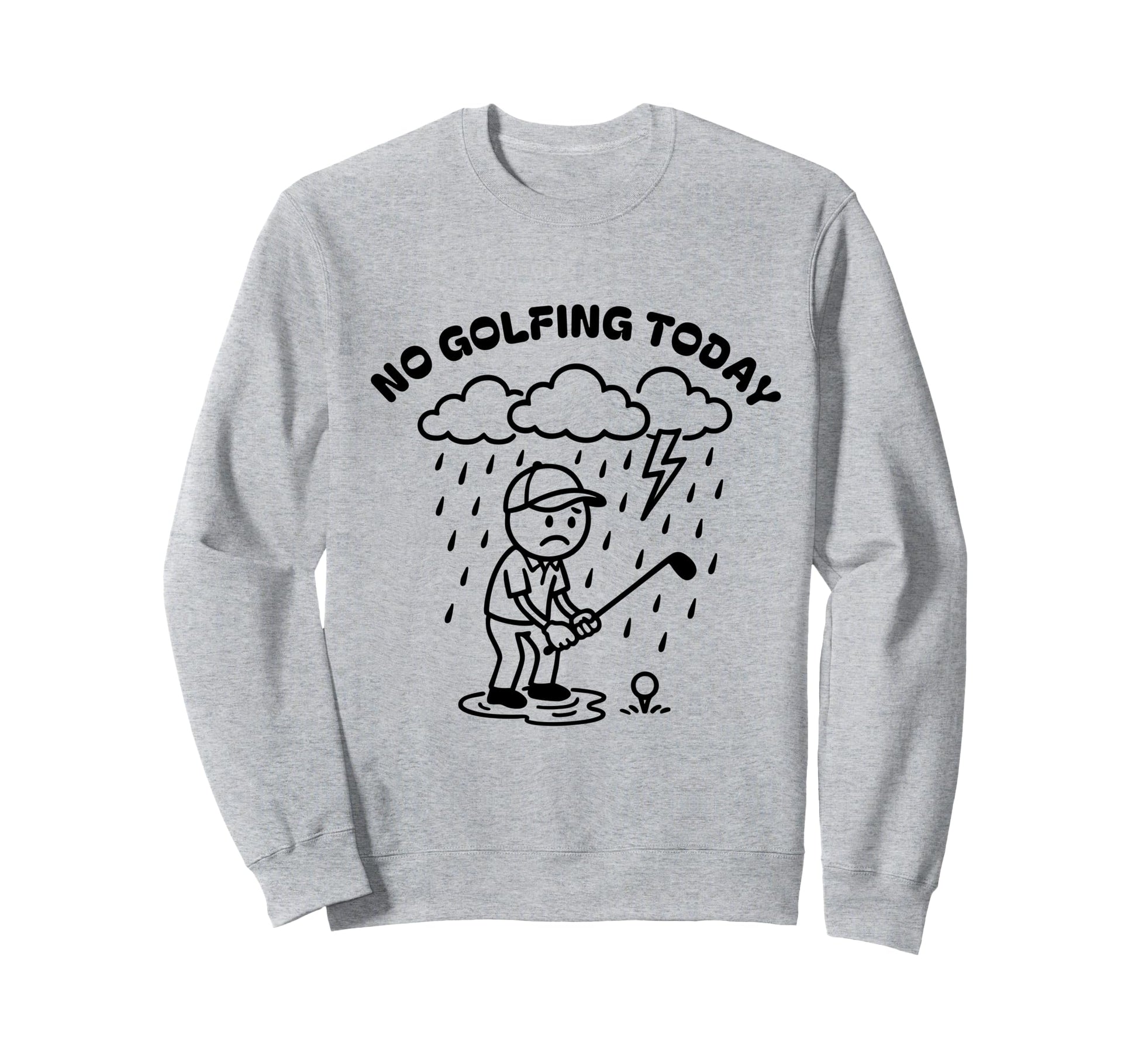 No Golfing Today Funny Golf Golfer Sweatshirt - Minimalist Print Men Women - T-Shirt, Sweatshirt, Hoodie