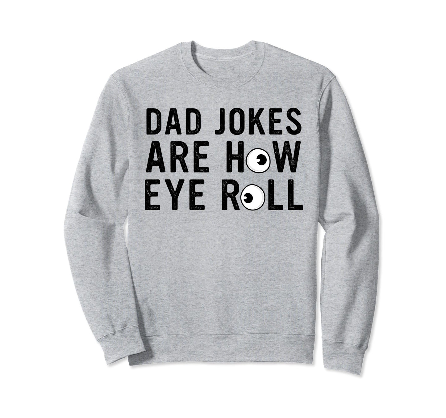 Dad Jokes Are How Eye Roll Sweatshirt - Casual Everyday Wear for Adults - T-Shirt, Sweatshirt, Hoodie