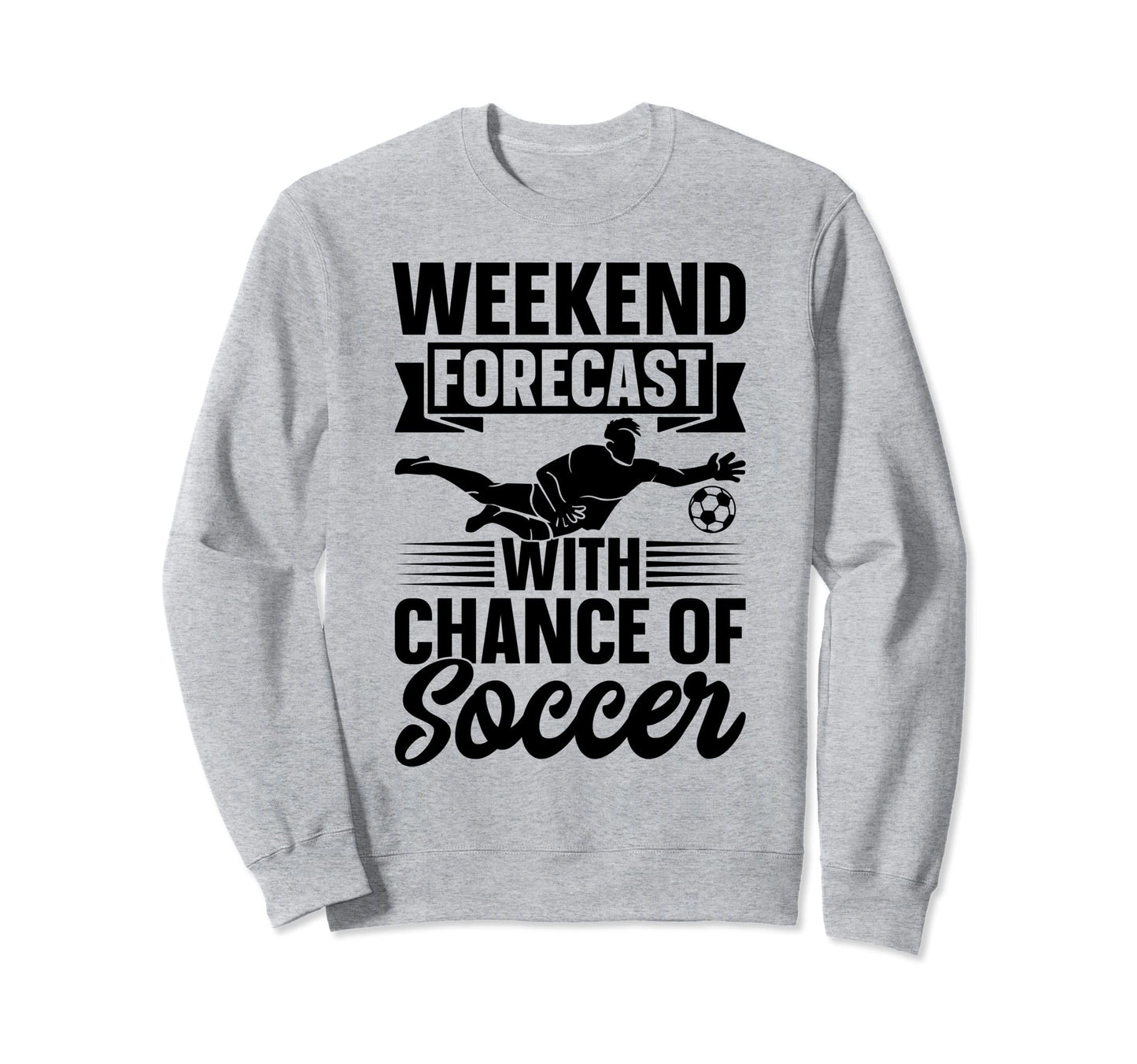 Weekend Forecast Chance Soccer Sweatshirt - Minimalist Print for Adults - T-Shirt, Sweatshirt, Hoodie