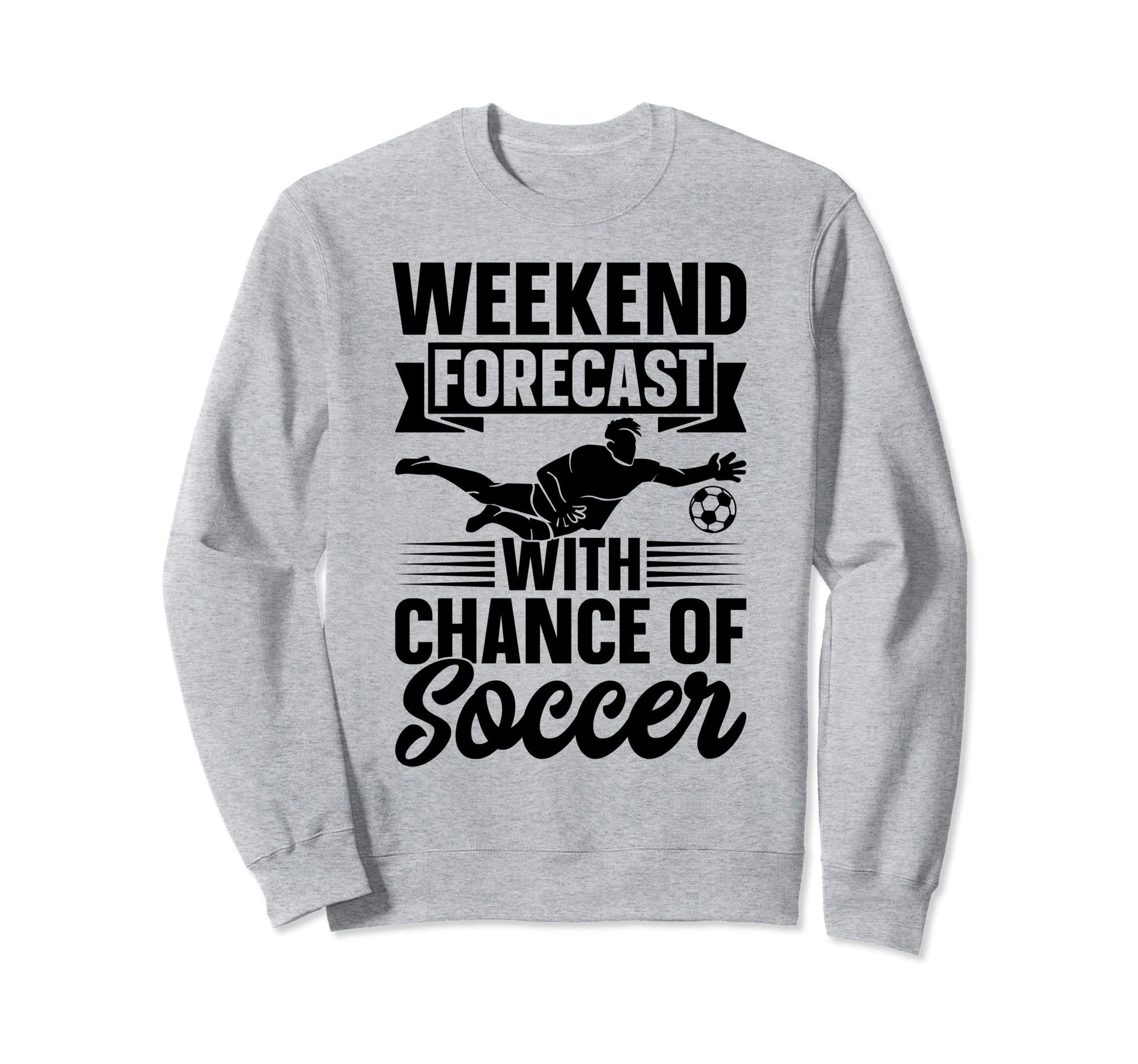 Weekend Forecast Chance Soccer Sweatshirt - Minimalist Print for Adults - T-Shirt, Sweatshirt, Hoodie