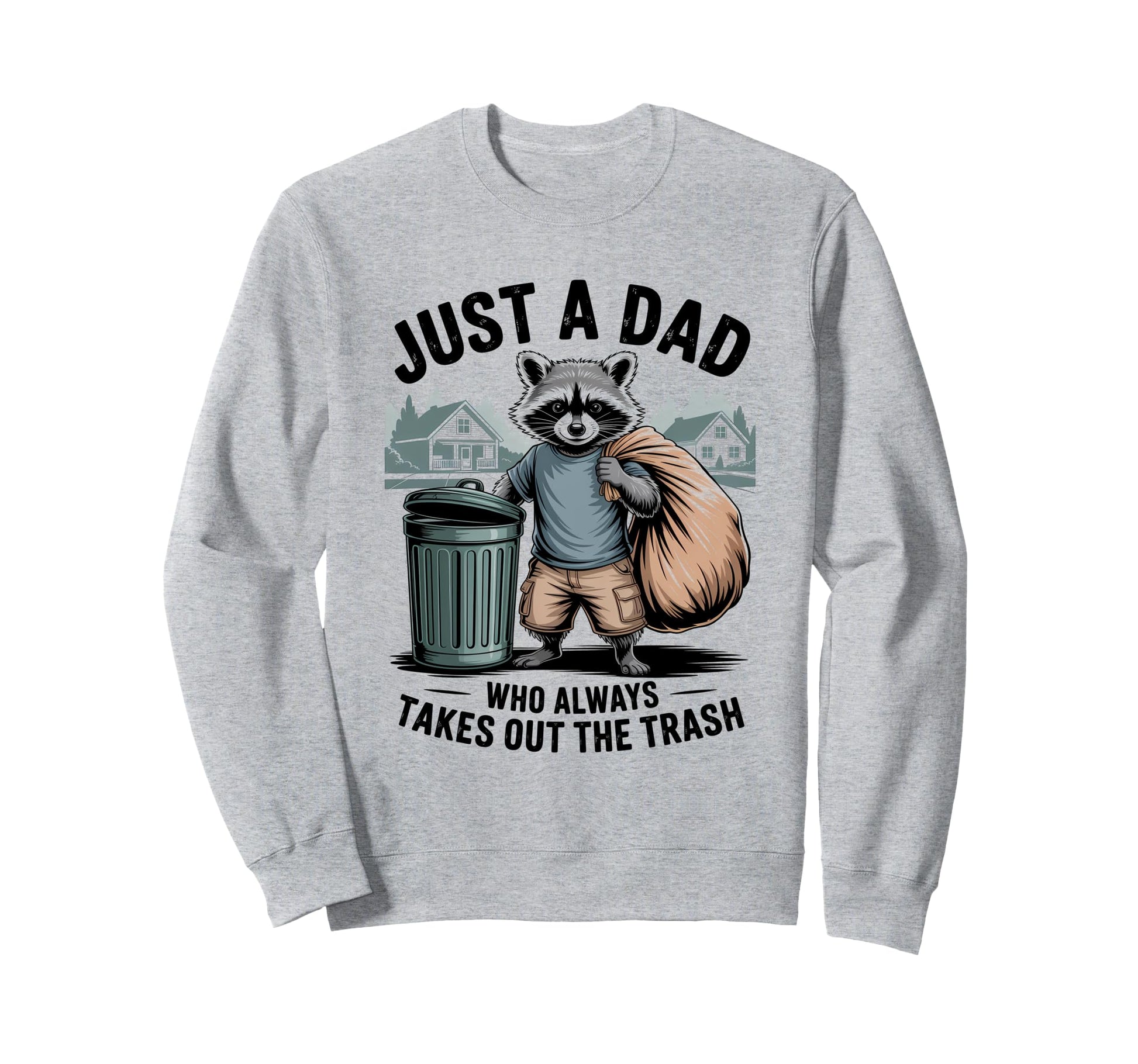 Just Dad Who Always Takes Out Sweatshirt - Fun Novelty Design for Adults - T-Shirt, Sweatshirt, Hoodie