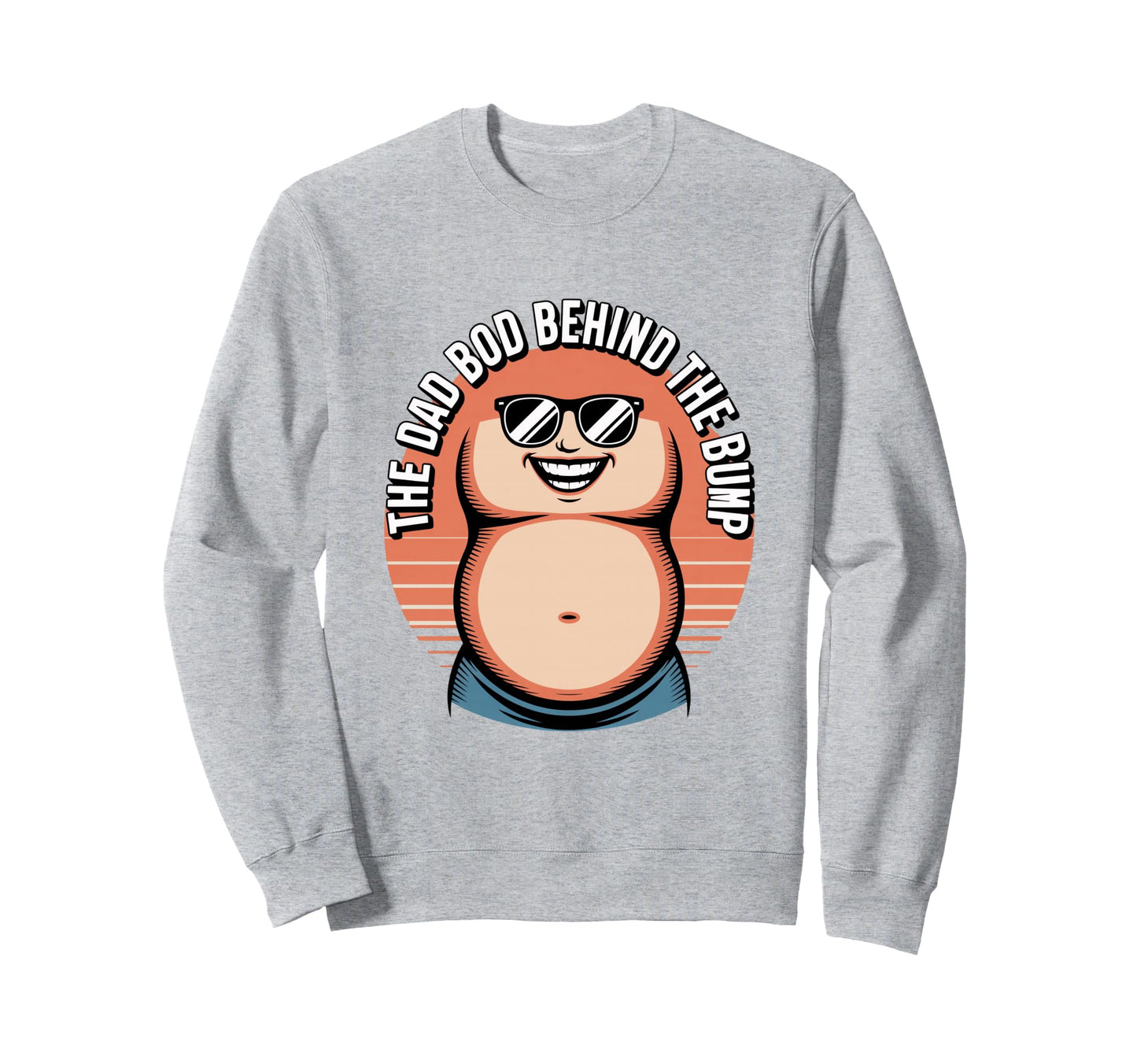 Dad Bod Behind Bump Funny Dad To Be Sweatshirt - Fun Novelty Design Unisex - T-Shirt, Sweatshirt, Hoodie