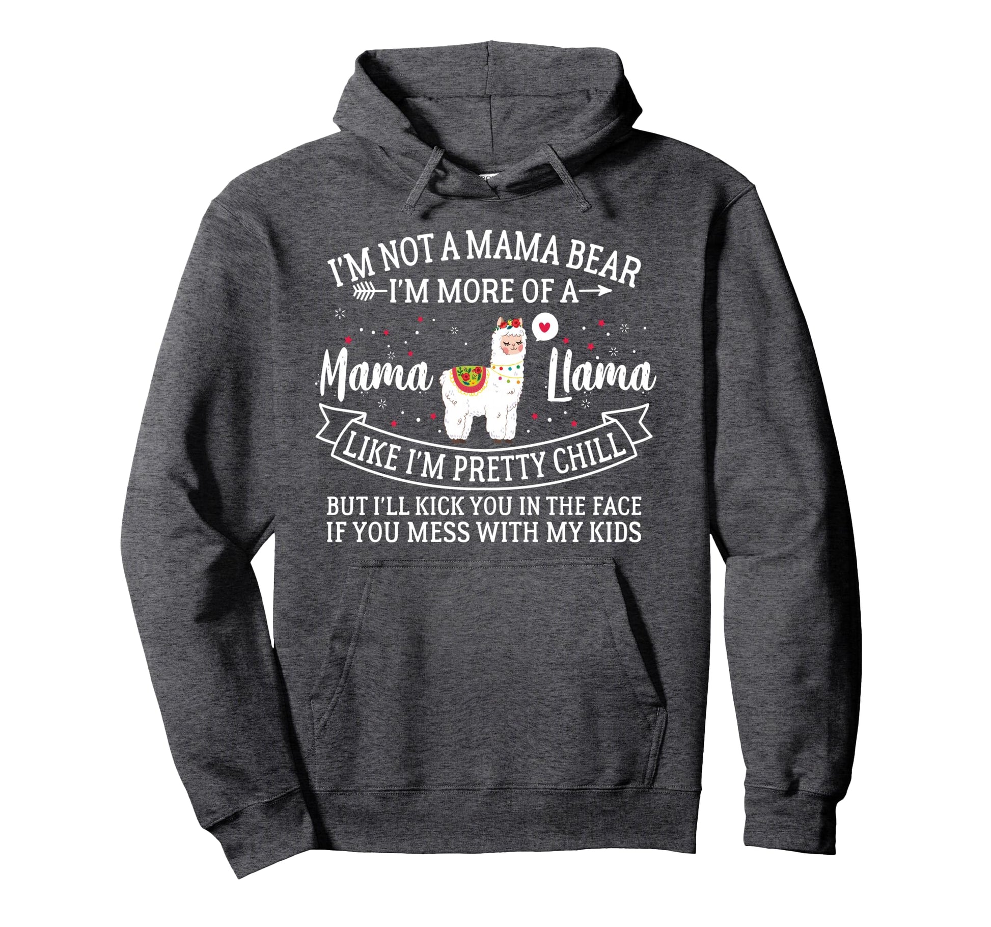 Im Not Mama Bear Im More Mama Llama Hoodie - Graphic Print for Adults - T-Shirt, Sweatshirt, Hoodie