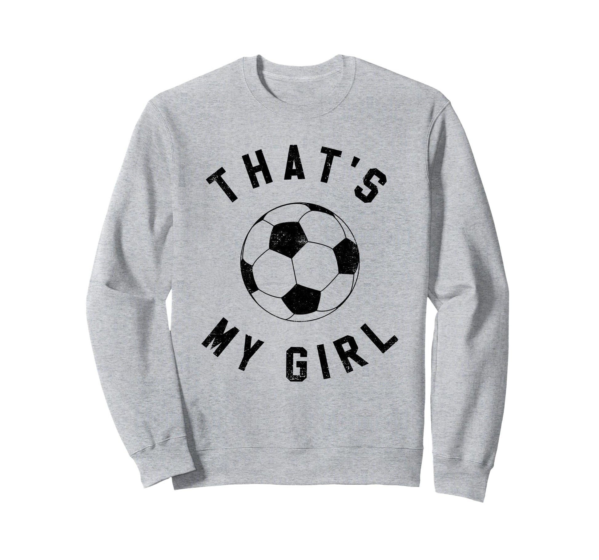 Thats My Soccer Sweatshirt - Custom Art Print Men Women - T-Shirt, Sweatshirt, Hoodie