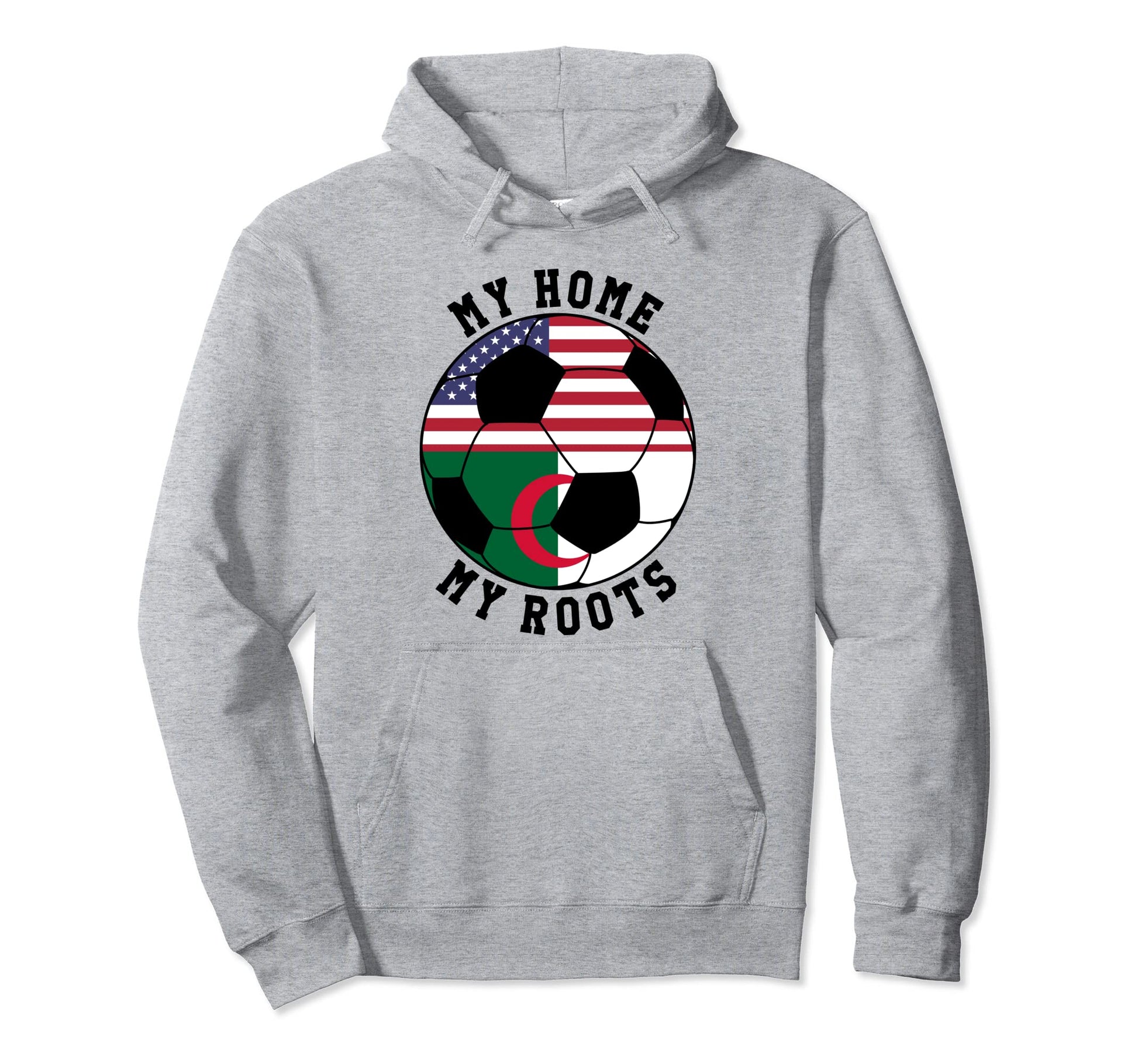 My Home My Roots Algeria Flag Soccer Hoodie - Unique Graphic for Adults - T-Shirt, Sweatshirt, Hoodie