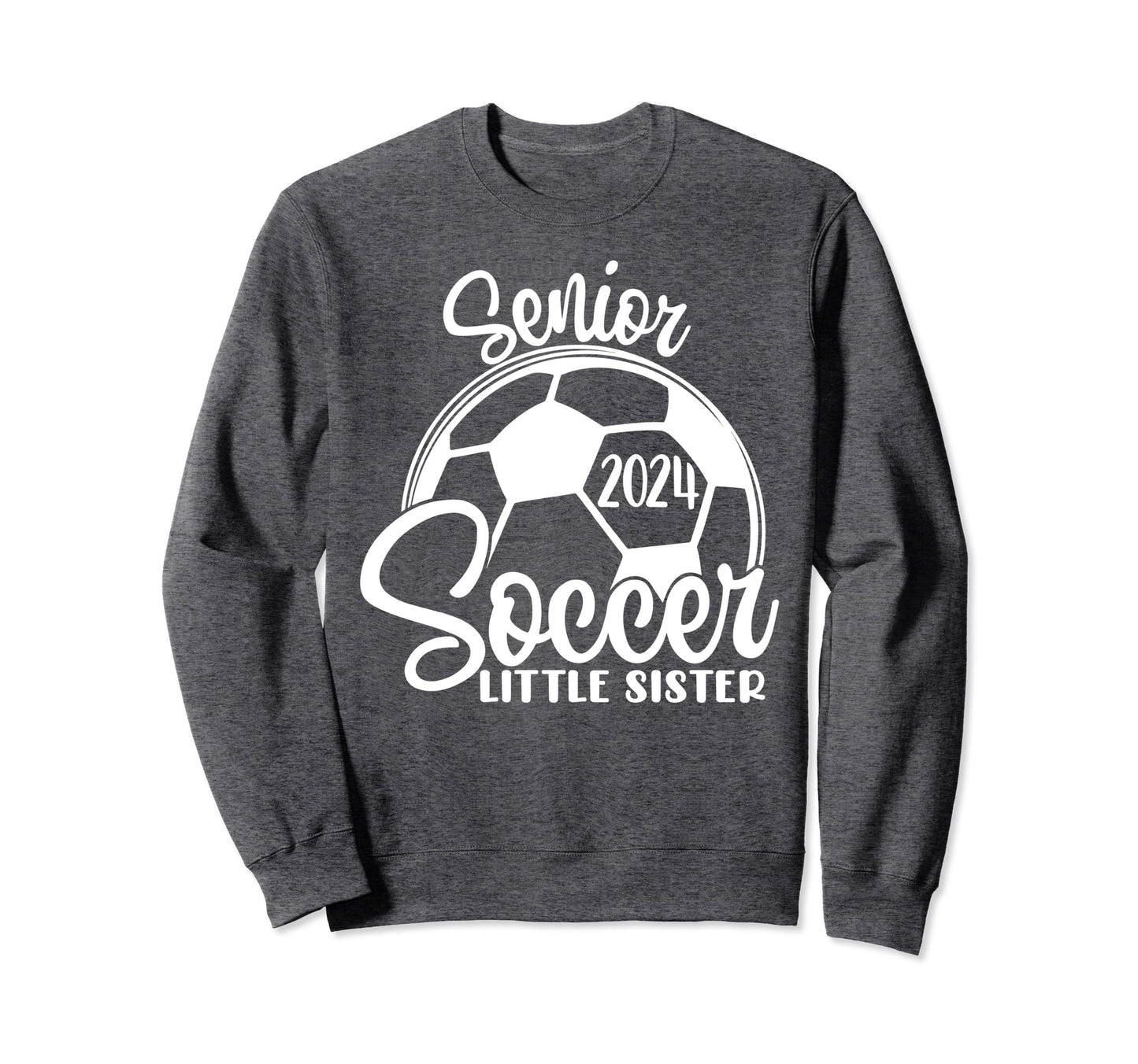 Senior Soccer Little Sister 2024 Sweatshirt - Casual Everyday Wear Unisex - T-Shirt, Sweatshirt, Hoodie