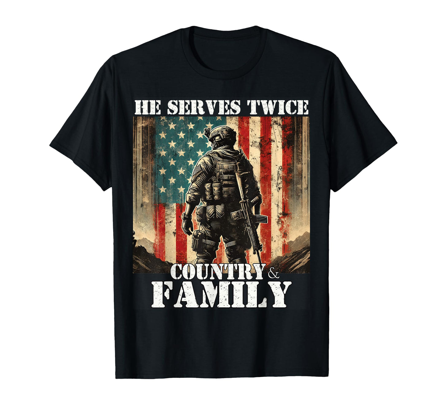 He Serves Twice Country Family Military T-Shirt - Unique Graphic Unisex - T-Shirt, Sweatshirt, Hoodie