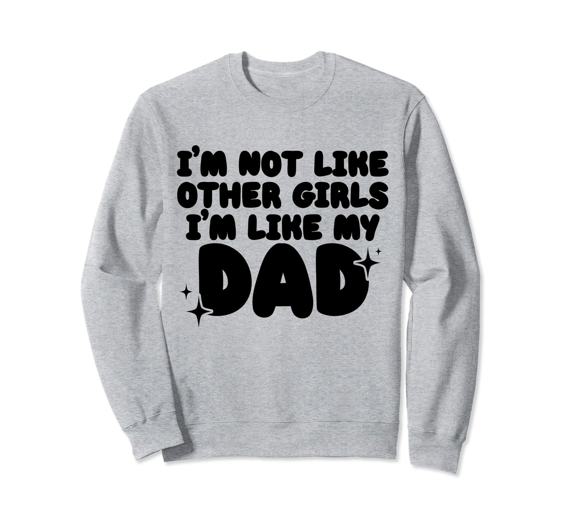 Im Not Like Other Im Like My Dad Sweatshirt - Streetwear Style Unisex - T-Shirt, Sweatshirt, Hoodie