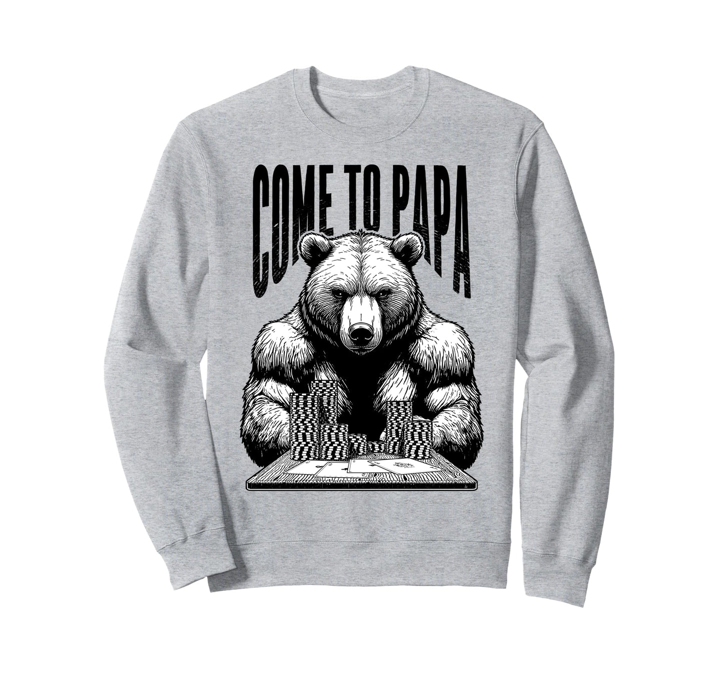 Poker Player Bear Funny Come To Sweatshirt - Custom Art Print for Adults - T-Shirt, Sweatshirt, Hoodie