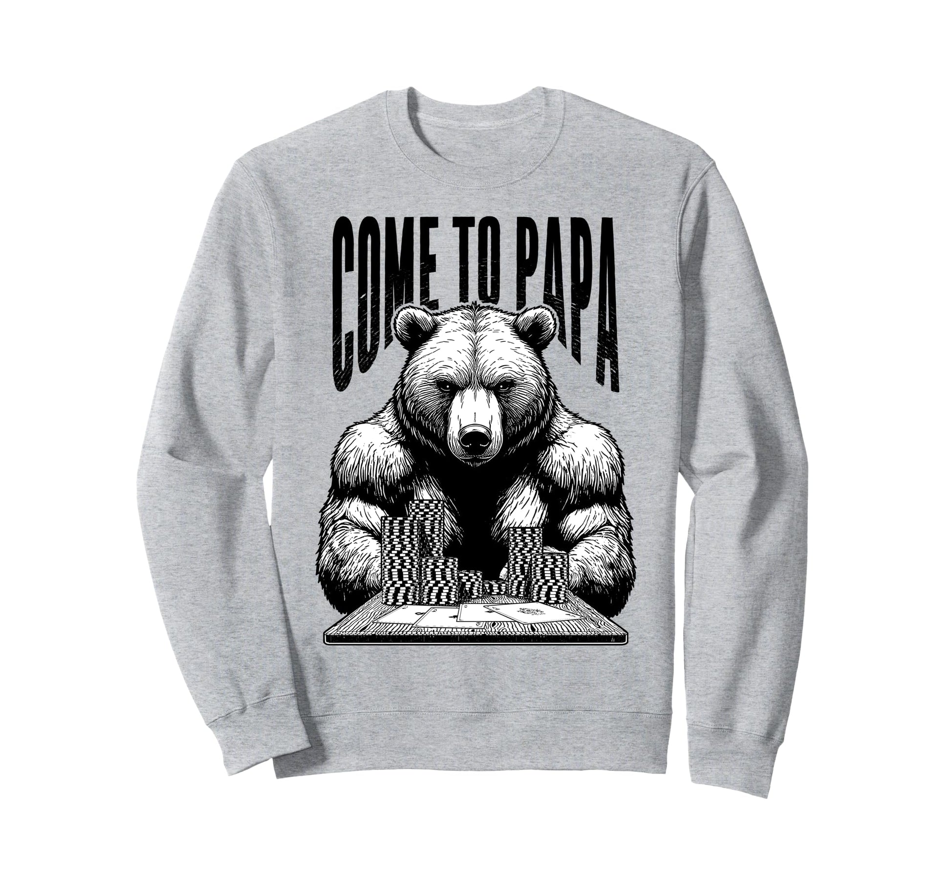 Poker Player Bear Funny Come To Sweatshirt - Custom Art Print for Adults - T-Shirt, Sweatshirt, Hoodie