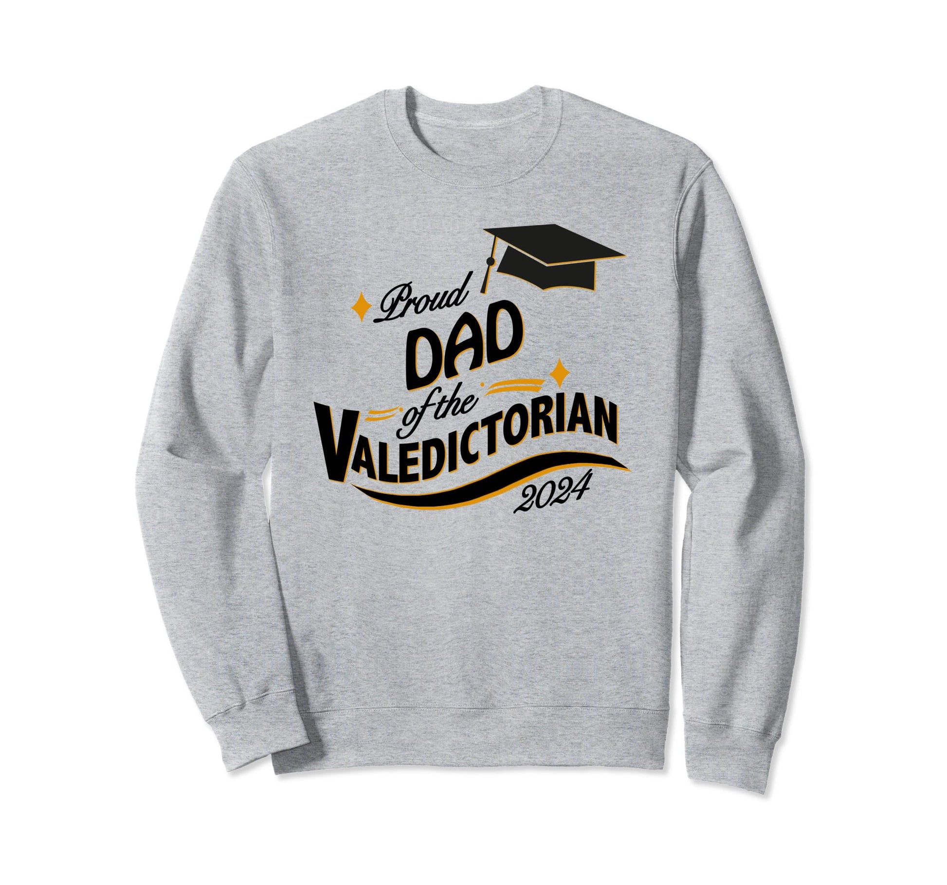 Proud Dad Valedictorian 2024 Sweatshirt - Novelty Apparel Men Women - T-Shirt, Sweatshirt, Hoodie