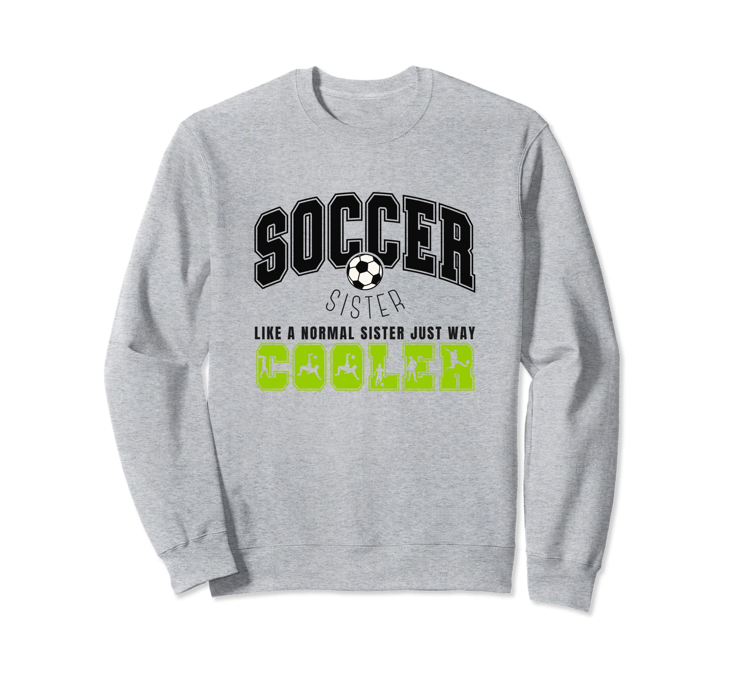 Soccer Sister Soccer Player Sweatshirt - Casual Everyday Wear for Adults - T-Shirt, Sweatshirt, Hoodie