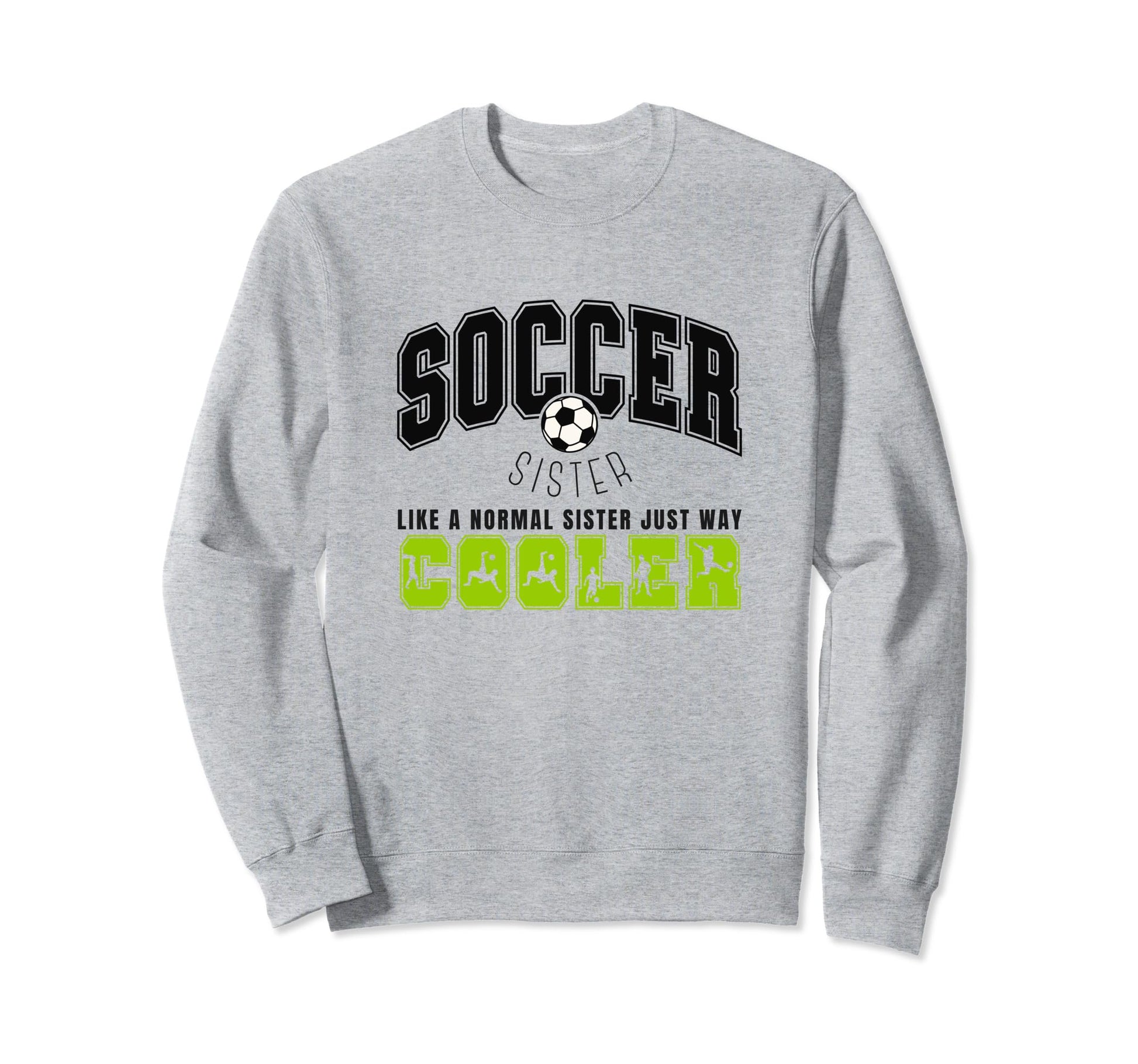 Soccer Sister Soccer Player Sweatshirt - Casual Everyday Wear for Adults - T-Shirt, Sweatshirt, Hoodie