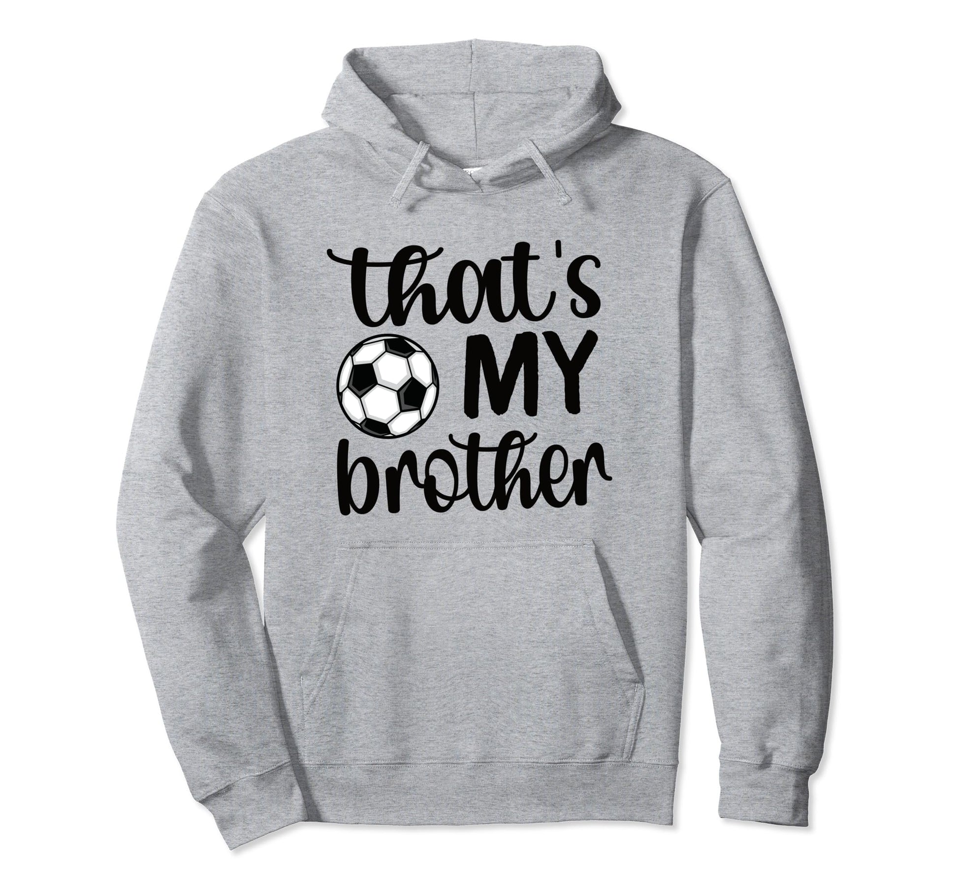 Thats My Brother Soccer Sister Soccer Brother Hoodie - Graphic Print Unisex - T-Shirt, Sweatshirt, Hoodie