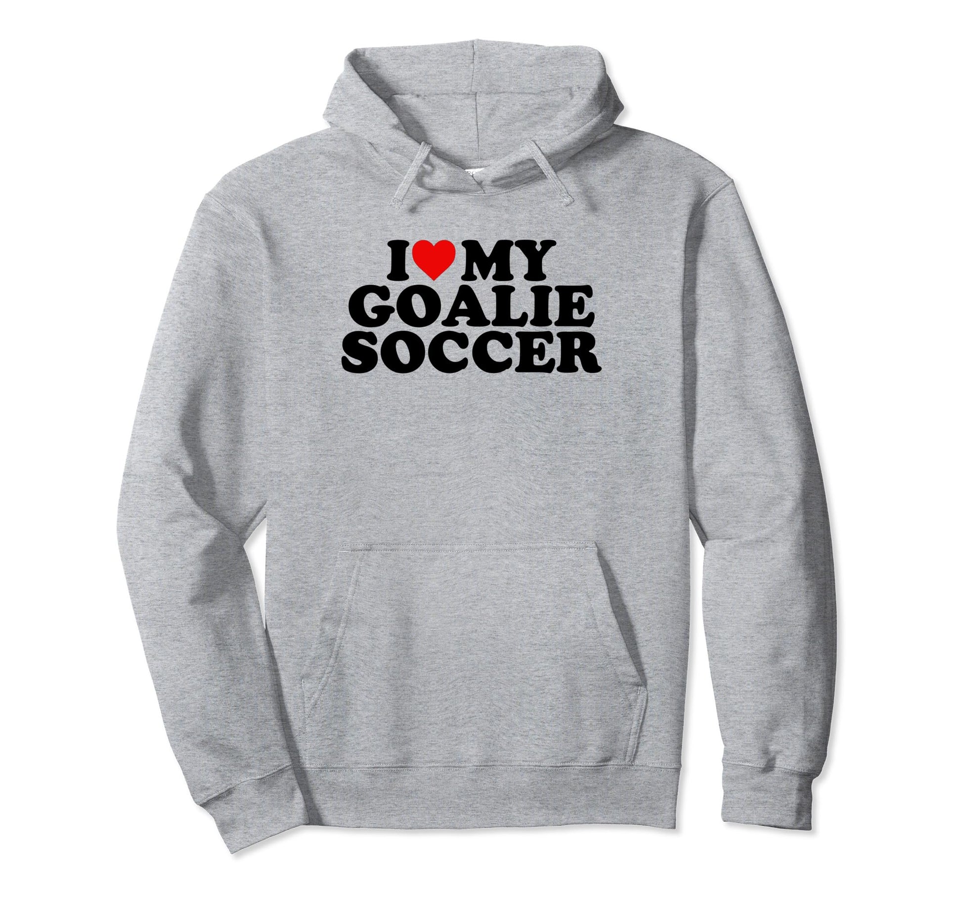 I Love My Goalie Soccer Hoodie - Aesthetic Graphic for Adults - T-Shirt, Sweatshirt, Hoodie