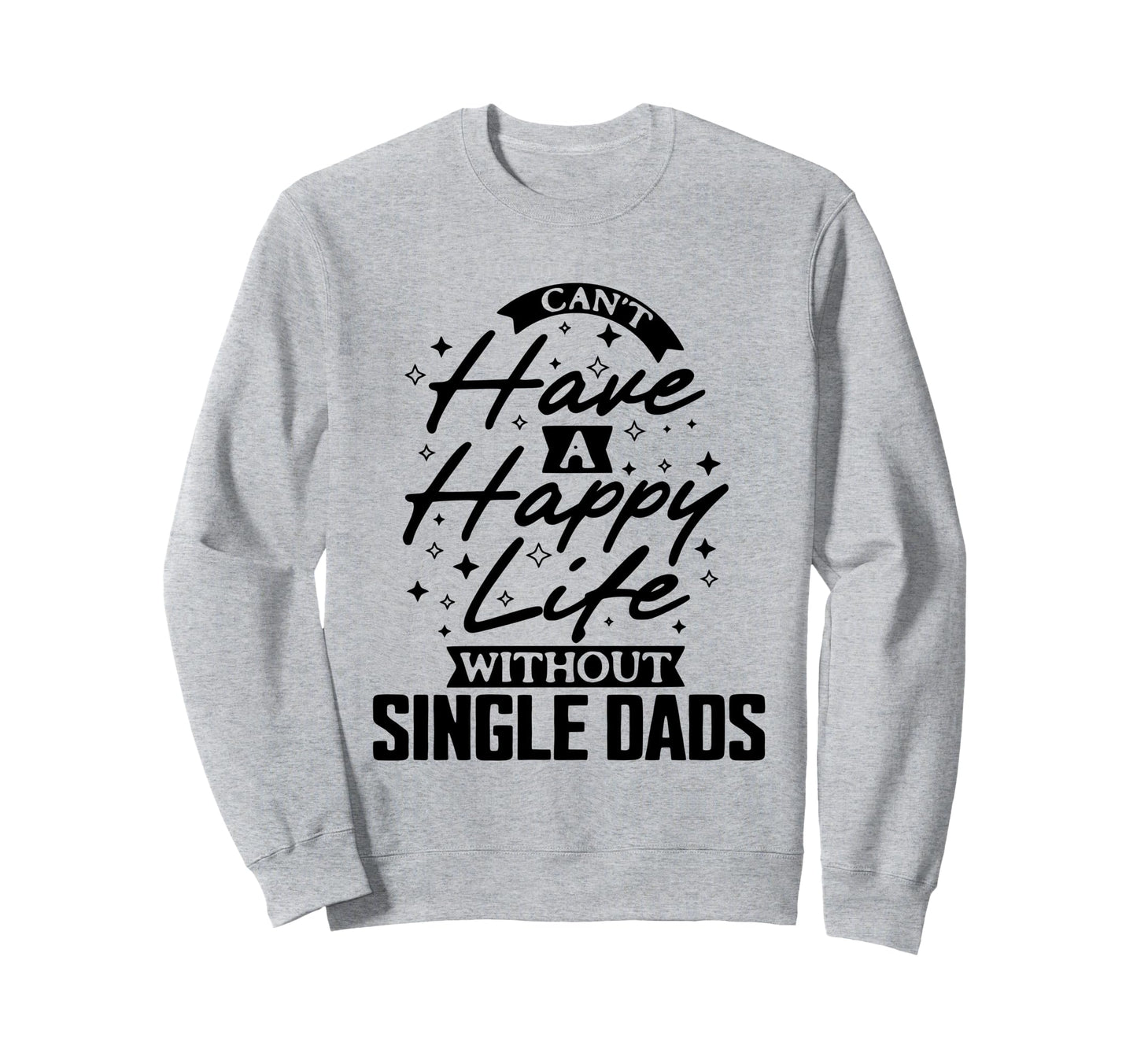 Cant Have Happy Life Without Sweatshirt - Custom Art Print for Adults - T-Shirt, Sweatshirt, Hoodie