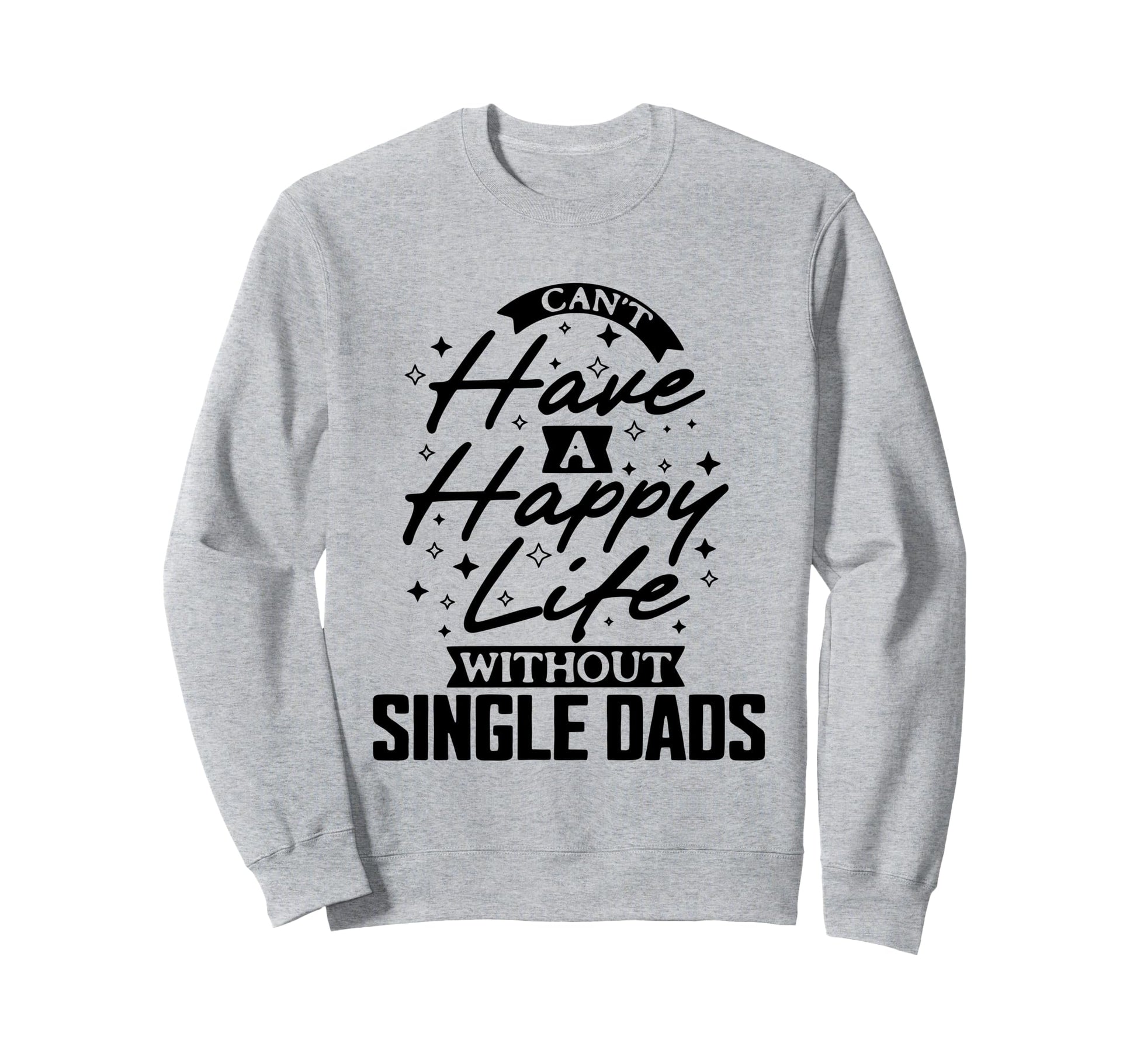 Cant Have Happy Life Without Sweatshirt - Custom Art Print for Adults - T-Shirt, Sweatshirt, Hoodie