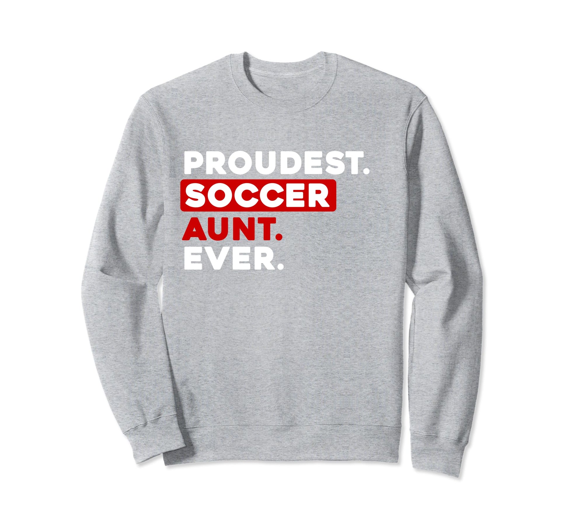 Proudest Soccer Aunt Ever Sweatshirt - Custom Art Print Men Women - T-Shirt, Sweatshirt, Hoodie