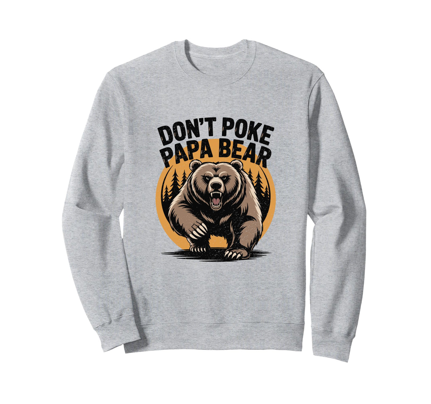 Dont Poke Papa Bear Gift Dad Sweatshirt - Streetwear Style for Adults - T-Shirt, Sweatshirt, Hoodie