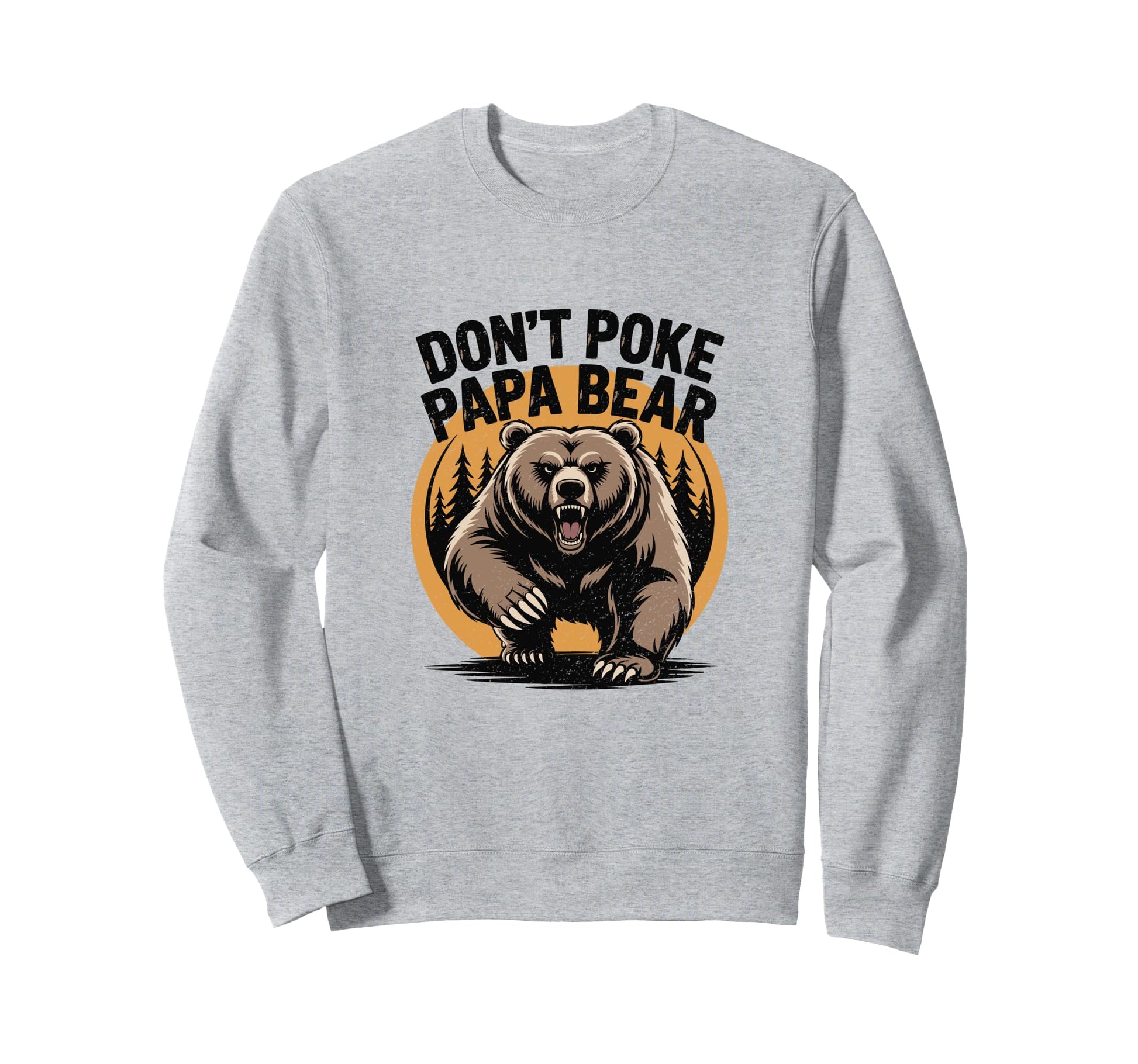 Dont Poke Papa Bear Gift Dad Sweatshirt - Streetwear Style for Adults - T-Shirt, Sweatshirt, Hoodie