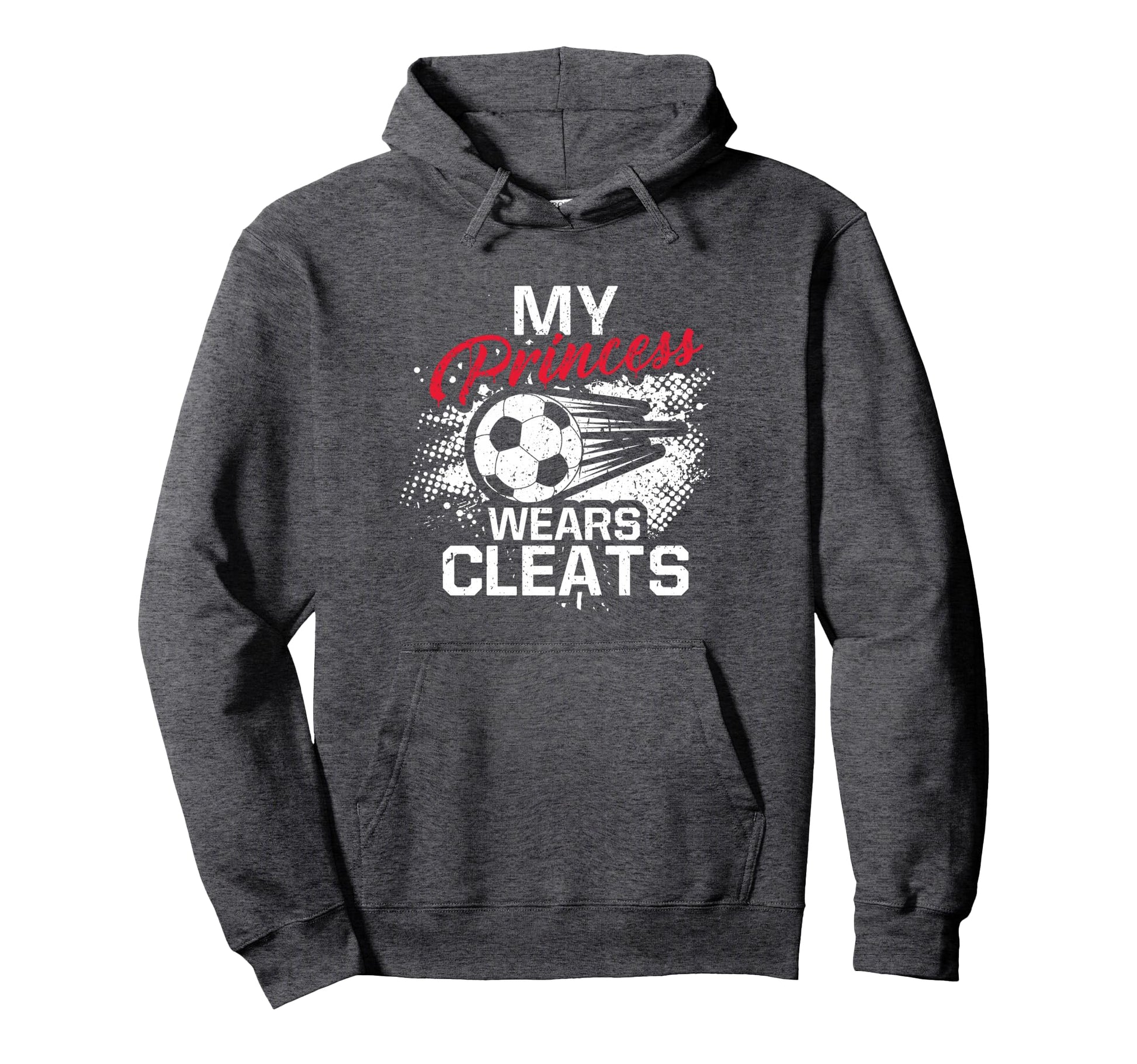My Princess Wears Cleats Soccer Mom Dad Hoodie - Trendy Graphic Men Women - T-Shirt, Sweatshirt, Hoodie