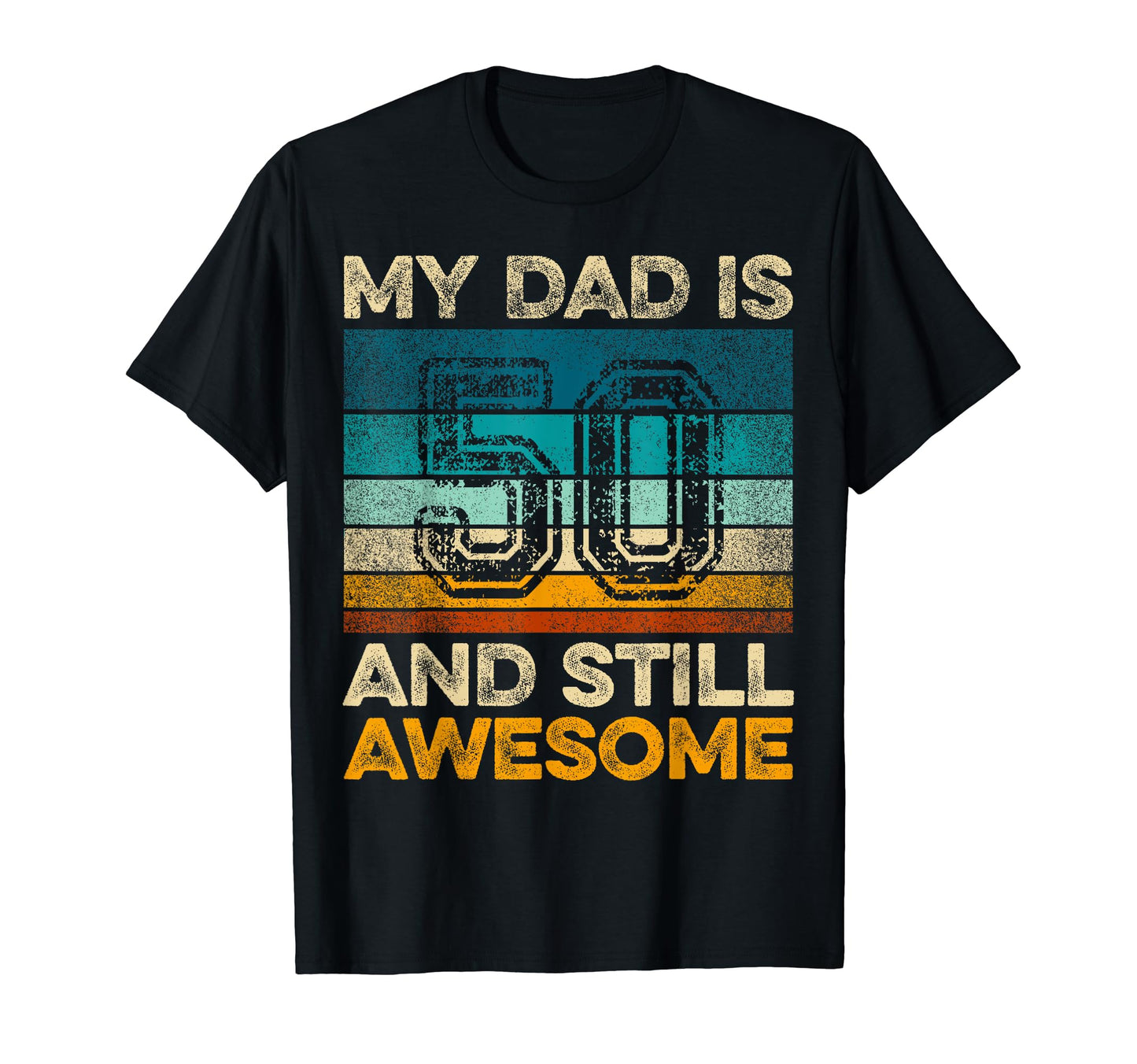 My Dad Is 50 And Still Awesome 50Th T-Shirt - Streetwear Style for Adults - T-Shirt, Sweatshirt, Hoodie