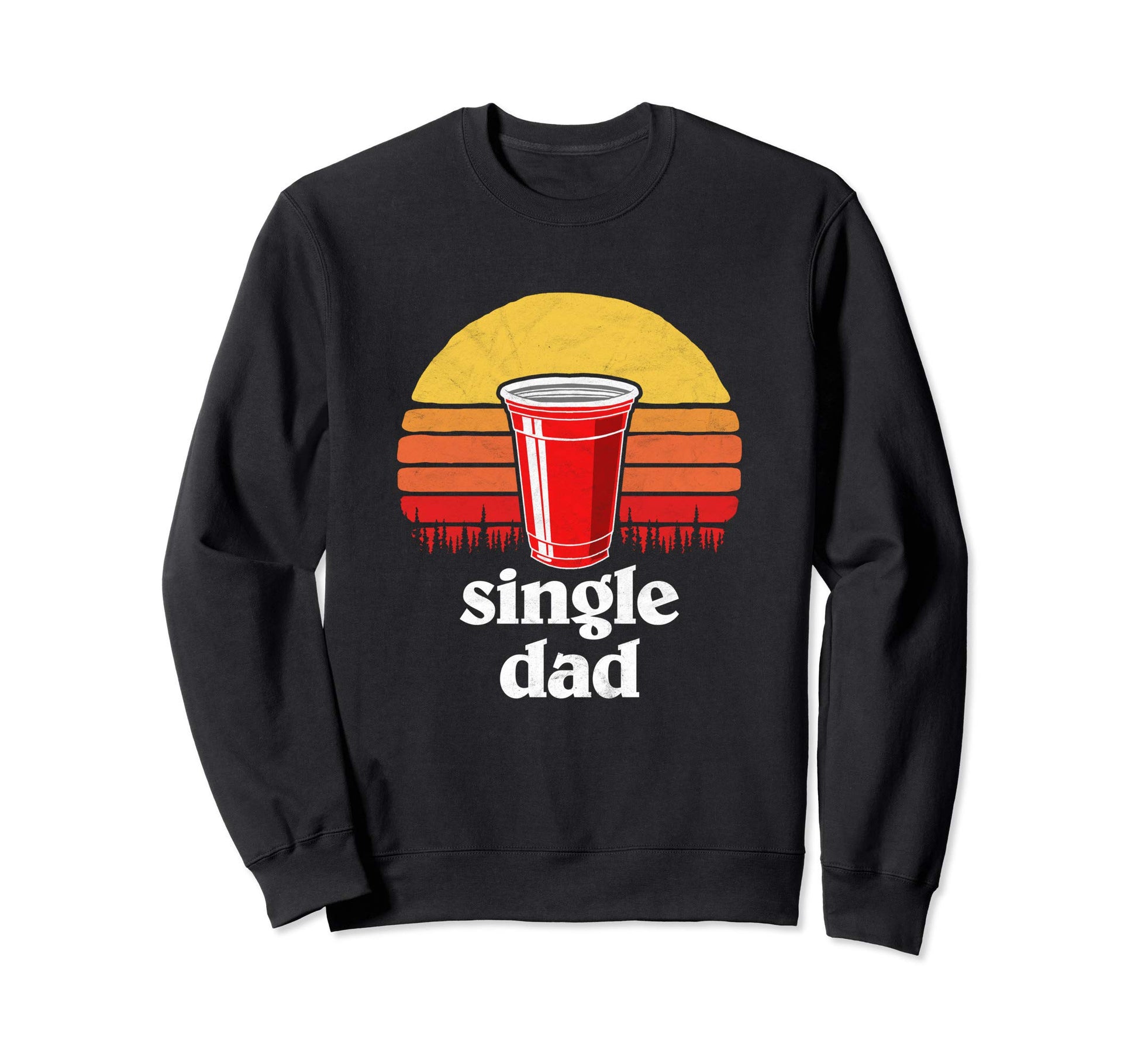 Single Dad Red Plastic Cup Beer Pong Sweatshirt - Novelty Apparel Unisex - T-Shirt, Sweatshirt, Hoodie