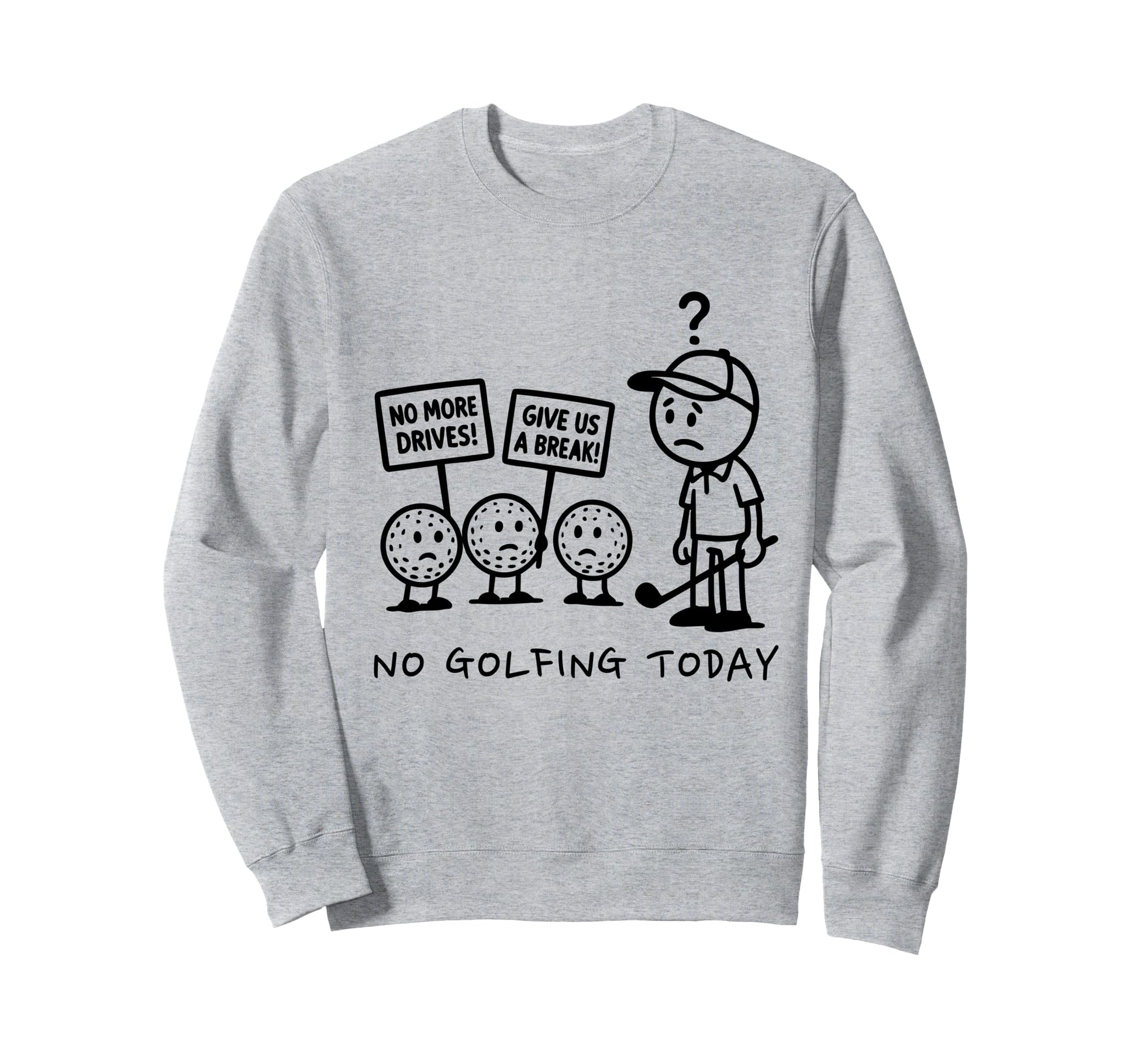 No Golfing Today Funny Golf Sweatshirt - Aesthetic Graphic for Adults - T-Shirt, Sweatshirt, Hoodie
