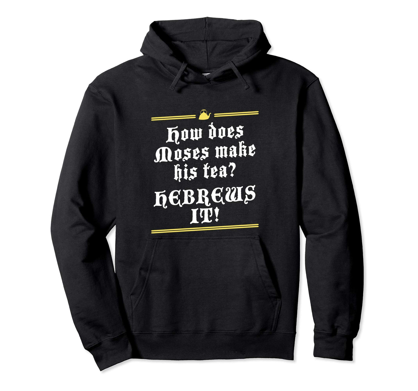 Moses Hebrews Tea Bad Pun Dad Joke Hoodie - Minimalist Print for Adults - T-Shirt, Sweatshirt, Hoodie