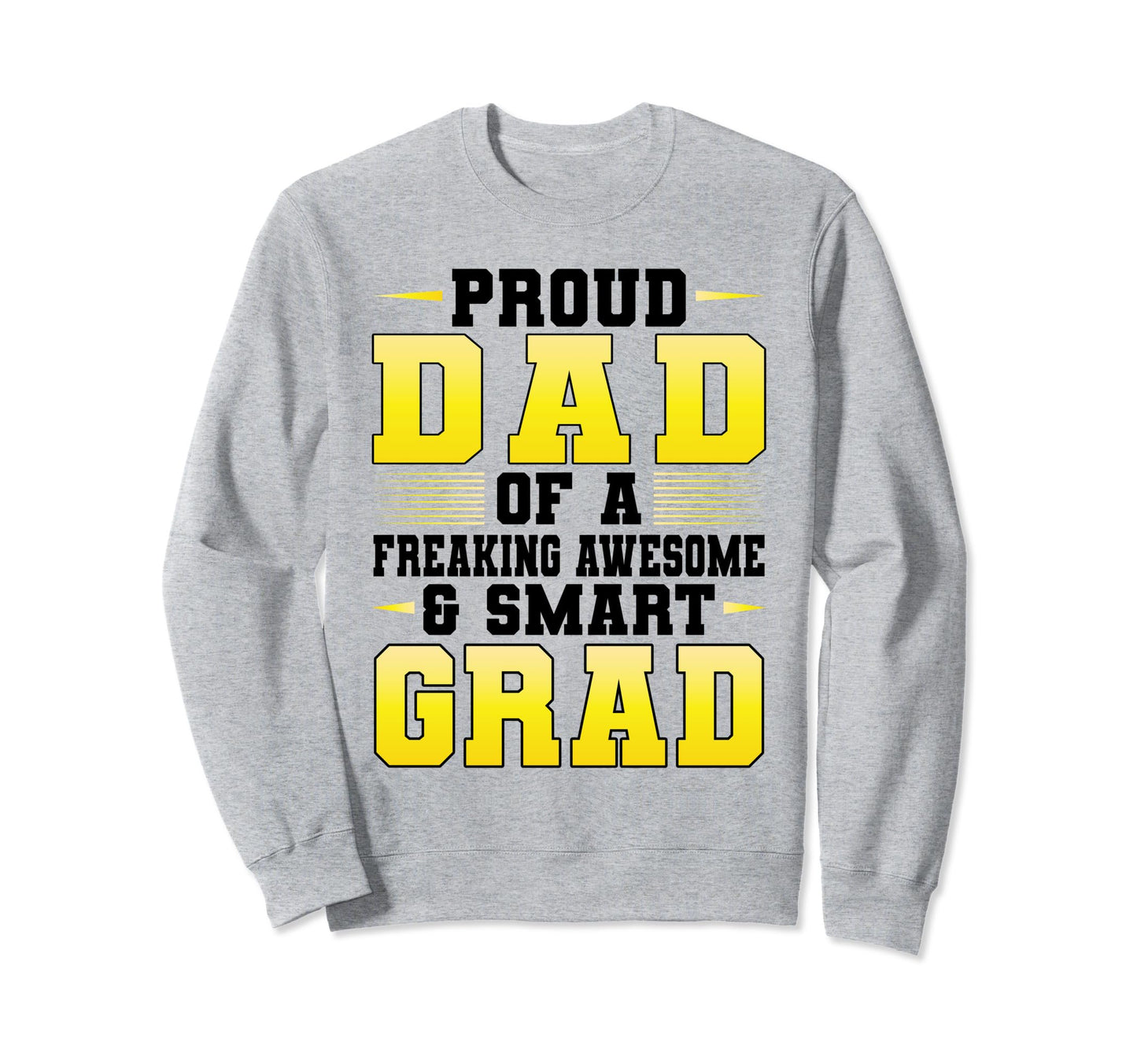 Proud Dad Awesome Smart Grad Graduate Sweatshirt - Novelty Apparel Unisex - T-Shirt, Sweatshirt, Hoodie