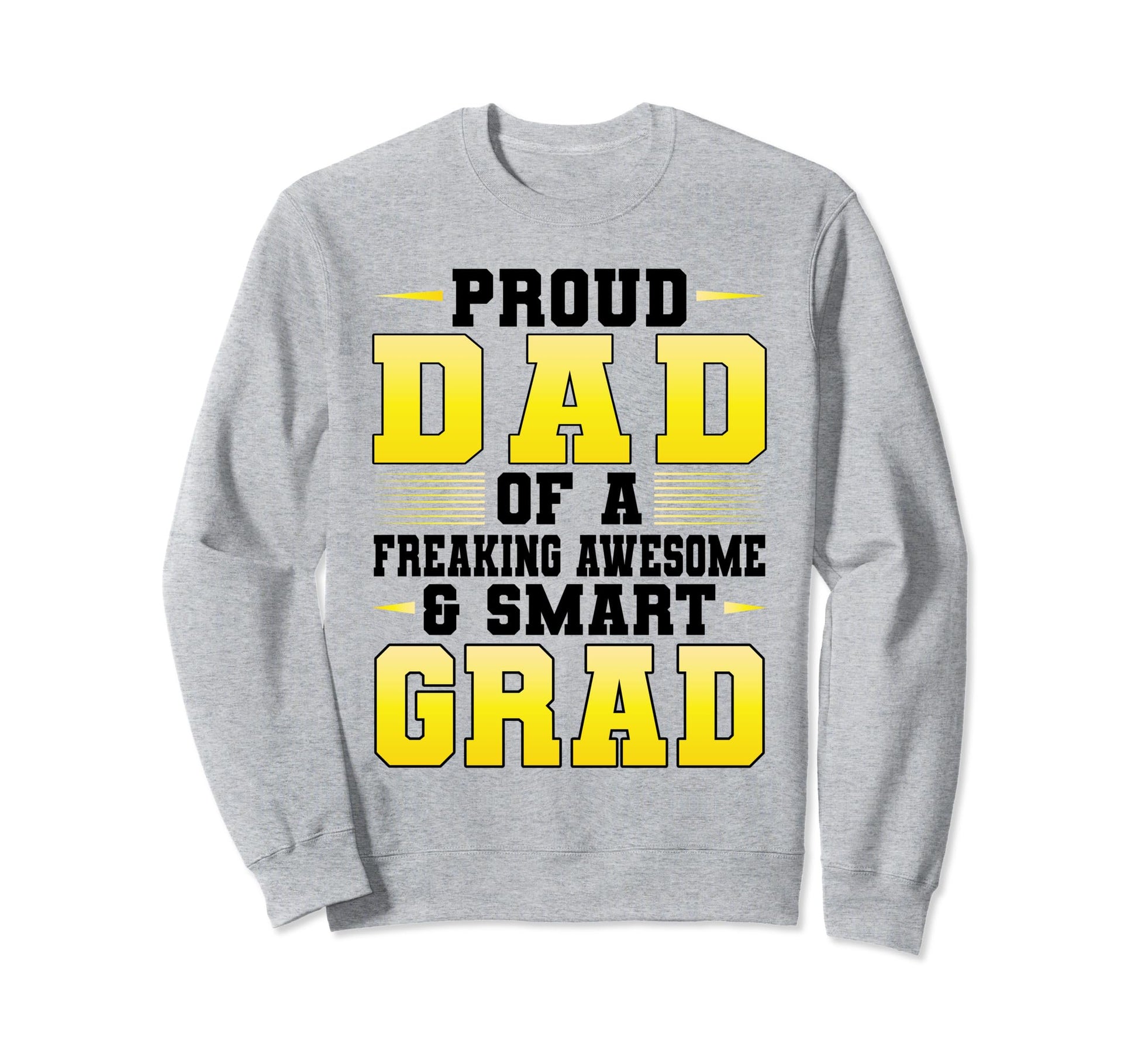 Proud Dad Awesome Smart Grad Graduate Sweatshirt - Novelty Apparel Unisex - T-Shirt, Sweatshirt, Hoodie