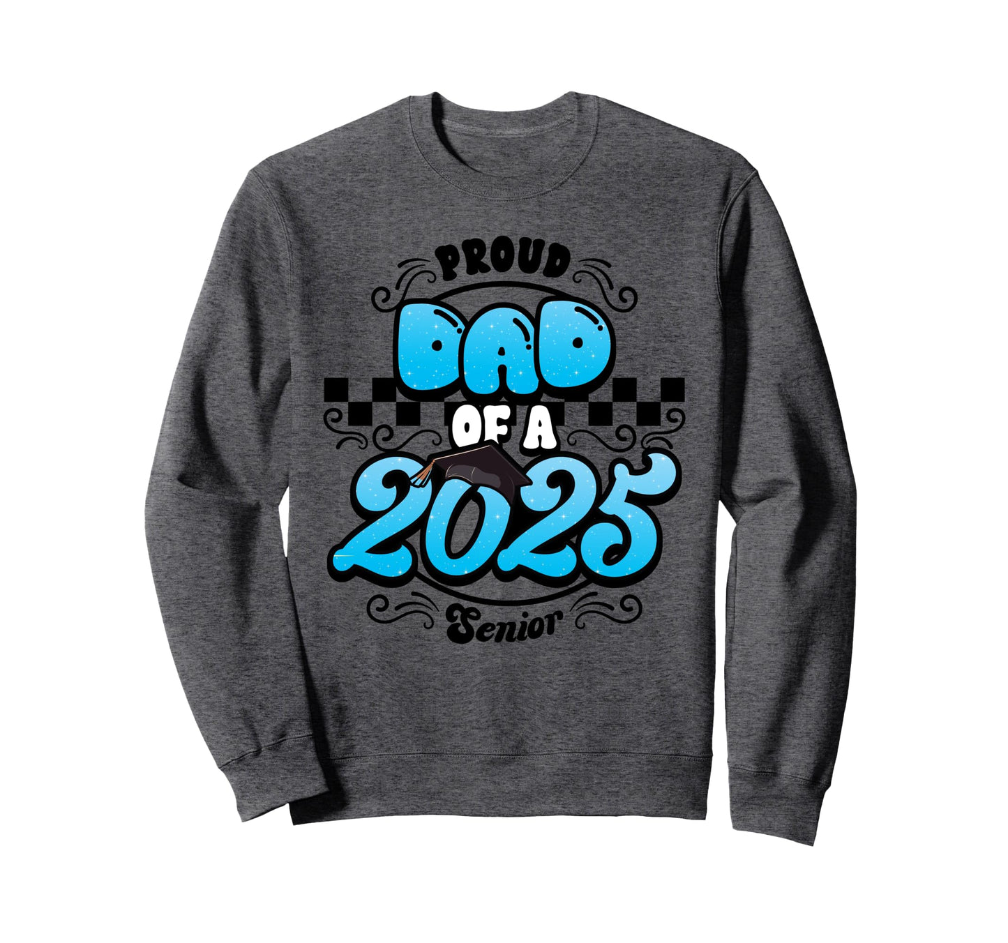 Proud Dad Class 2025 Senior Sweatshirt - Casual Everyday Wear for Adults - T-Shirt, Sweatshirt, Hoodie